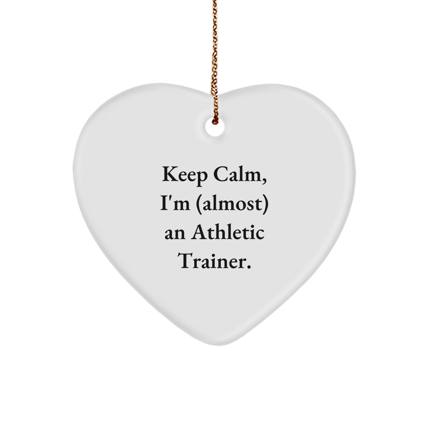 Funny Athletic Trainer Christmas Unique Gifts for Men, Women, Friends, Coworkers, Family - Heart Ornament, Keep Calm I'm (almost) An Athletic Trainer. - Image 1