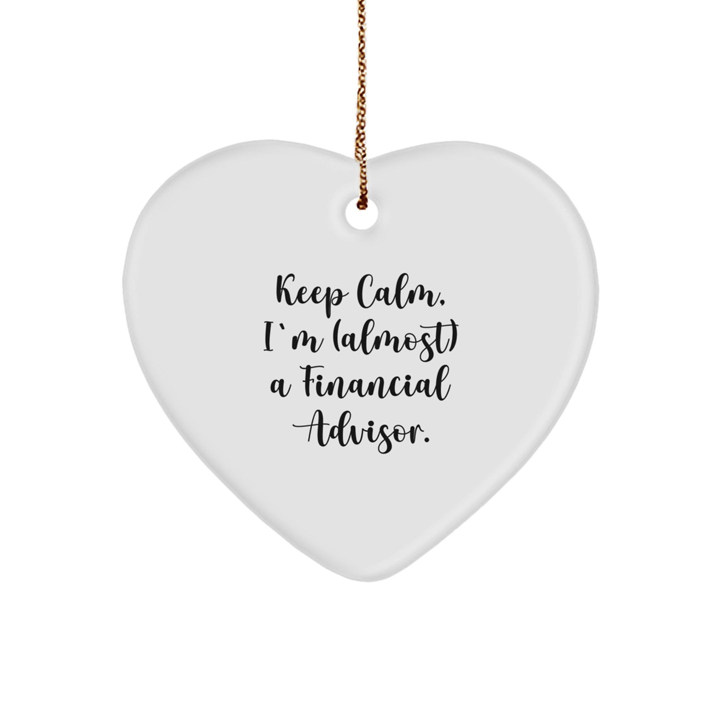 Funny Financial Advisor Gifts from Men to Friends, Heart Ornament - Keep Calm, I'm (almost) A Financial Advisor. - Image 1