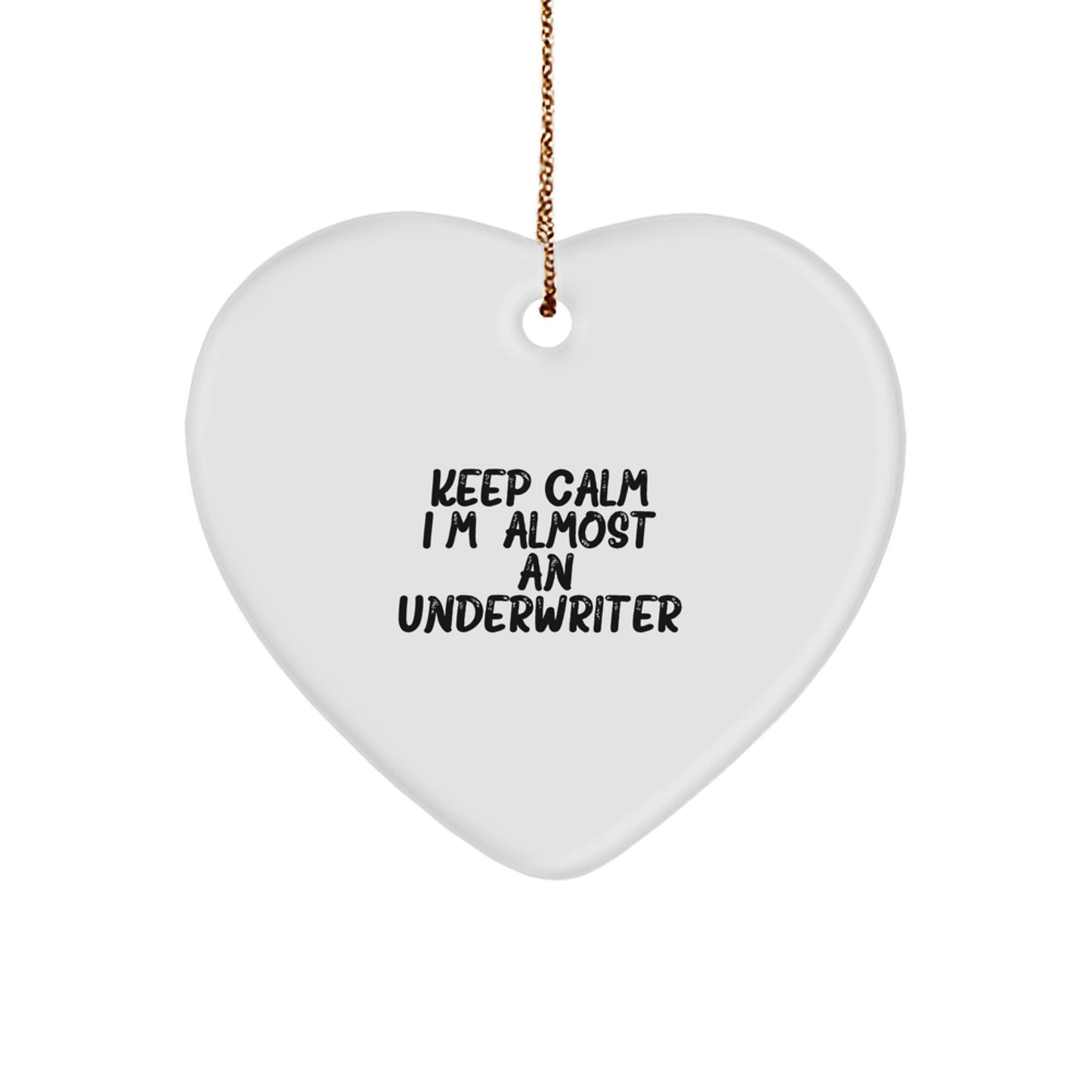Funny Underwriter Gifts for Christmas, Heart Ornament Keeps Calm I'm almost An Underwriter, Gifts from Family to Friends, Unique Christmas Memorable Presents for Underwriter - Image 1