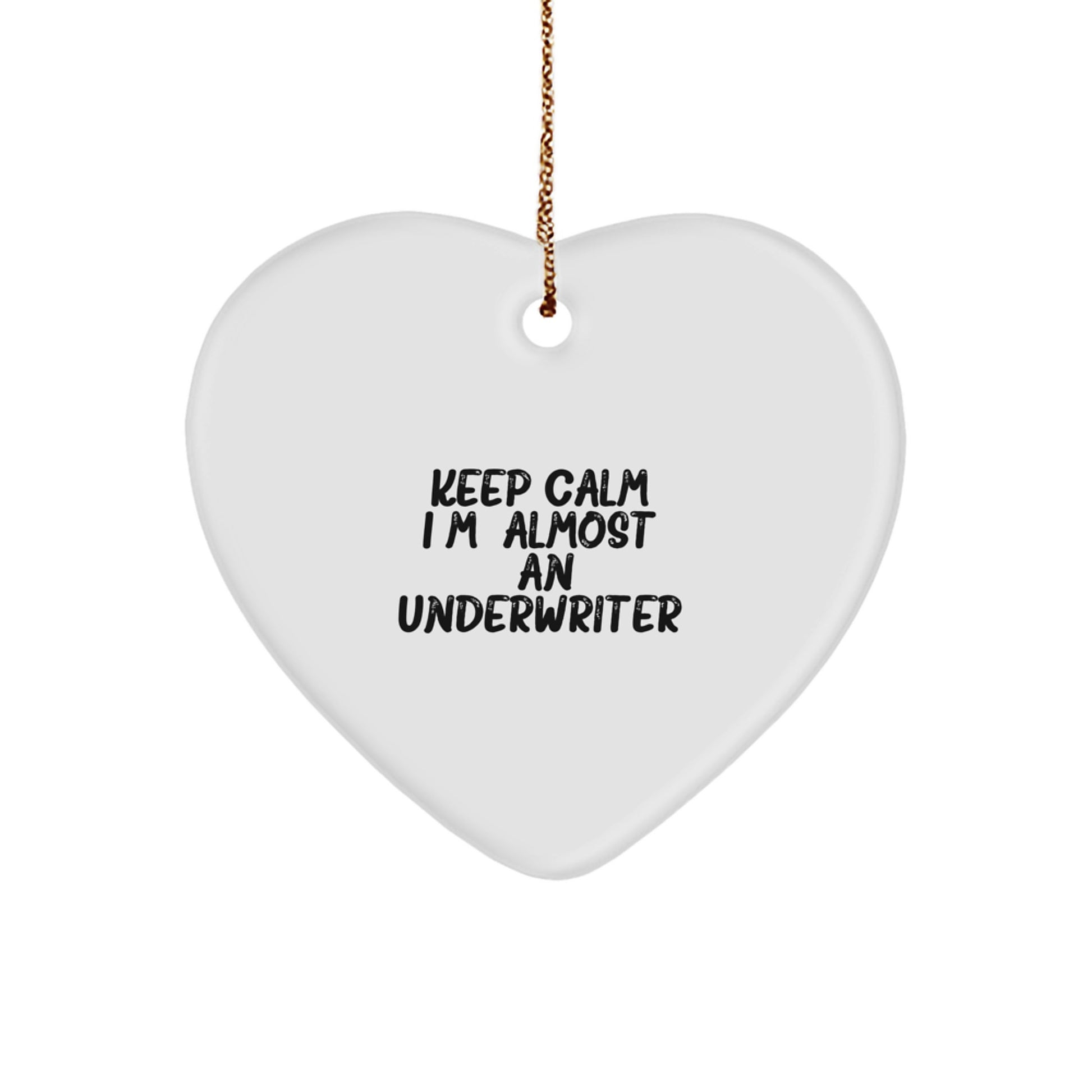 Funny Underwriter Gifts for Christmas, Heart Ornament Keeps Calm I'm almost An Underwriter, Gifts from Family to Friends, Unique Christmas Memorable Presents for Underwriter - Image 1