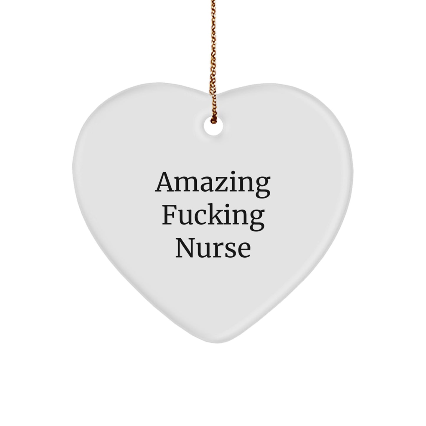 Funny Nurse Gifts from Men to Nurses at Christmas Time - Amazing F--king Nurse Heart Ornament - Image 1