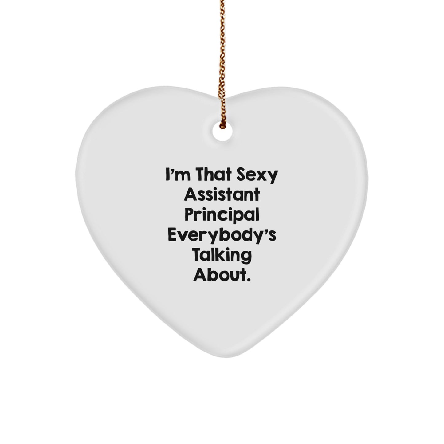 Funny Assistant Principal Gifts from Women, Heart Ornament for That Sexy Assistant Principal Everybody's Talking About - Christmas Unique Gifts - Image 1