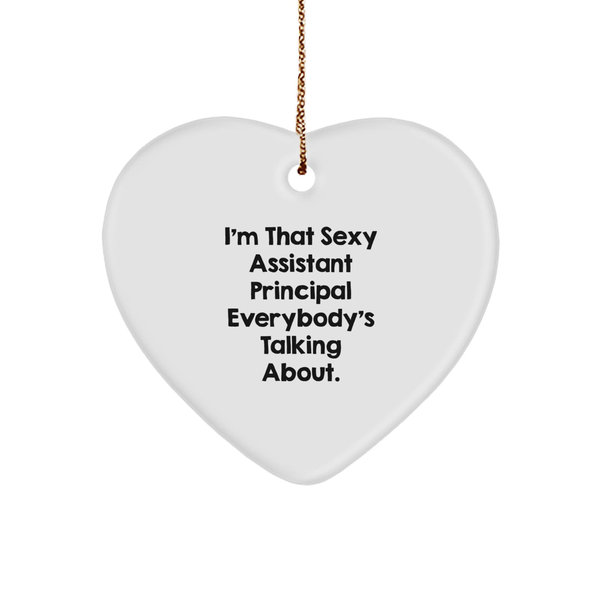 Funny Assistant Principal Gifts from Women, Heart Ornament for That Sexy Assistant Principal Everybody's Talking About - Christmas Unique Gifts - Image 1