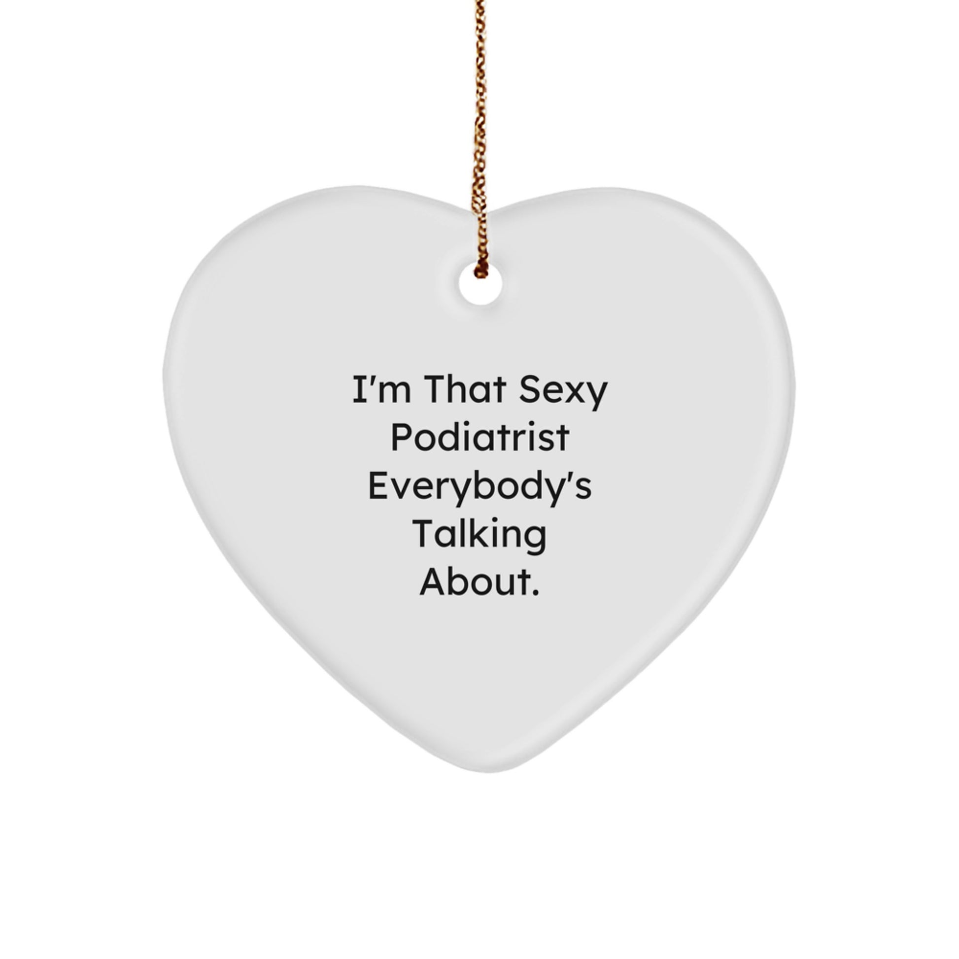 Funny Podiatrist Gifts from Friends to Family Heart Ornament - Sexy Podiatrist Everybody's Talking About Christmas Unique Gifts - Image 1