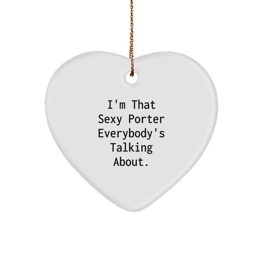 Funny Porter Gifts for Him Heart Ornament, I'm That Sexy Porter Everybody's Talking About, Christmas Unique Gifts from Friends - Image 1