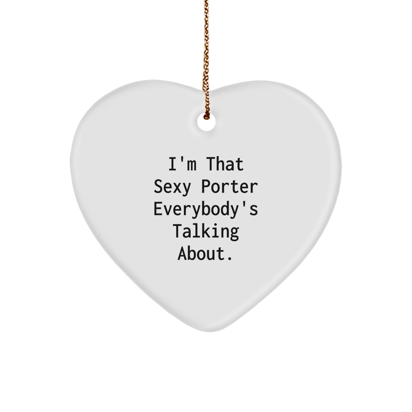 Funny Porter Gifts for Him Heart Ornament, I'm That Sexy Porter Everybody's Talking About, Christmas Unique Gifts from Friends - Image 1
