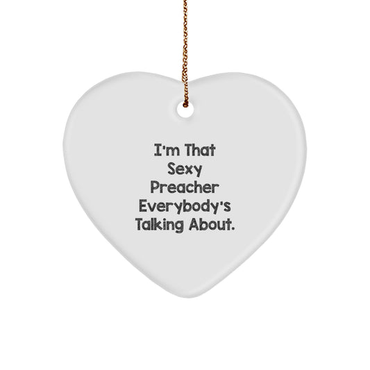 Funny Preacher Gifts from Friends for Men, Heart Ornament, I'm That Sexy Preacher Everybody's Talking About. - Image 1