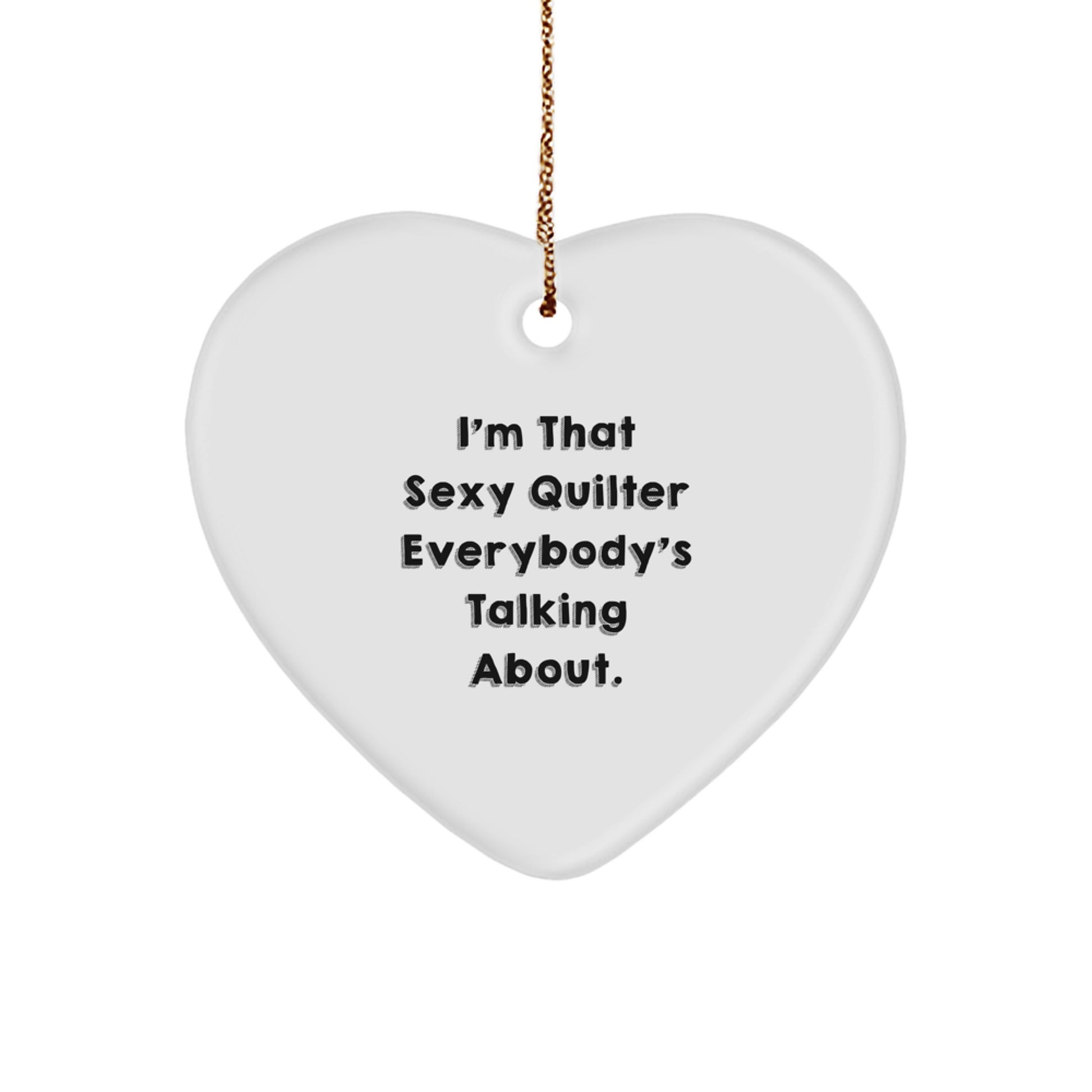 Quilter Gifts from Friends, Funny Heart Ornament for Quilter Enthusiasts, 'I'm That Sexy Quilter Everybody's Talking About', Christmas Unique Gifts - Image 1