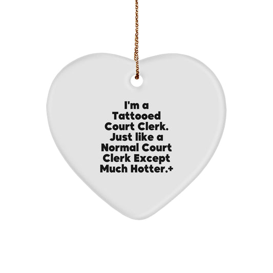 Funny Court Clerk Gifts from Men to Women, Court Clerk Heart Ornament, Christmas Unique Gifts, I'm A Tattooed Court Clerk Except Much Hotter+ - Image 1