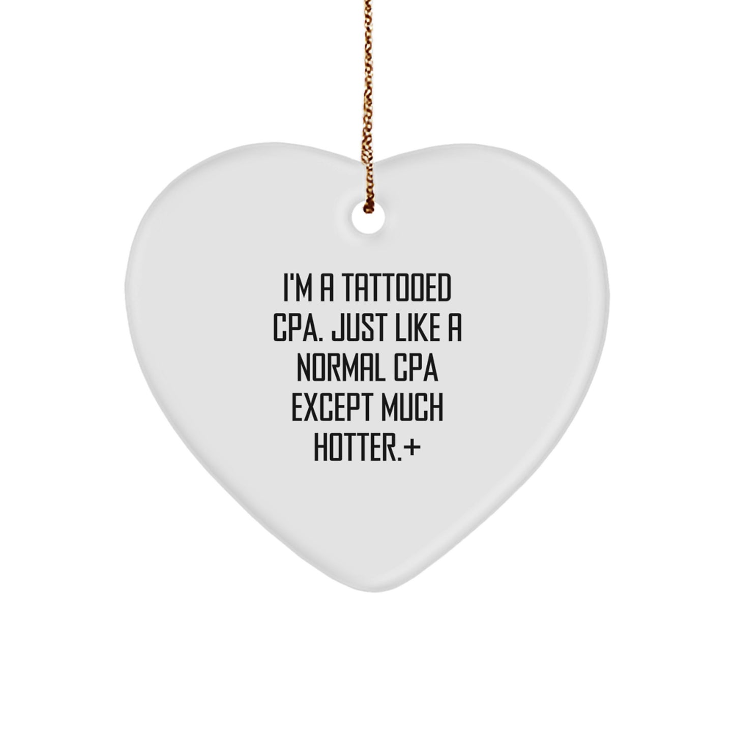 Funny CPA Heart Ornament Gifts from Men to Friends or Coworkers - 'I'm A Tattooed Cpa. Just Like A Normal Cpa Except Much Hotter.' Christmas Decorations - Image 1