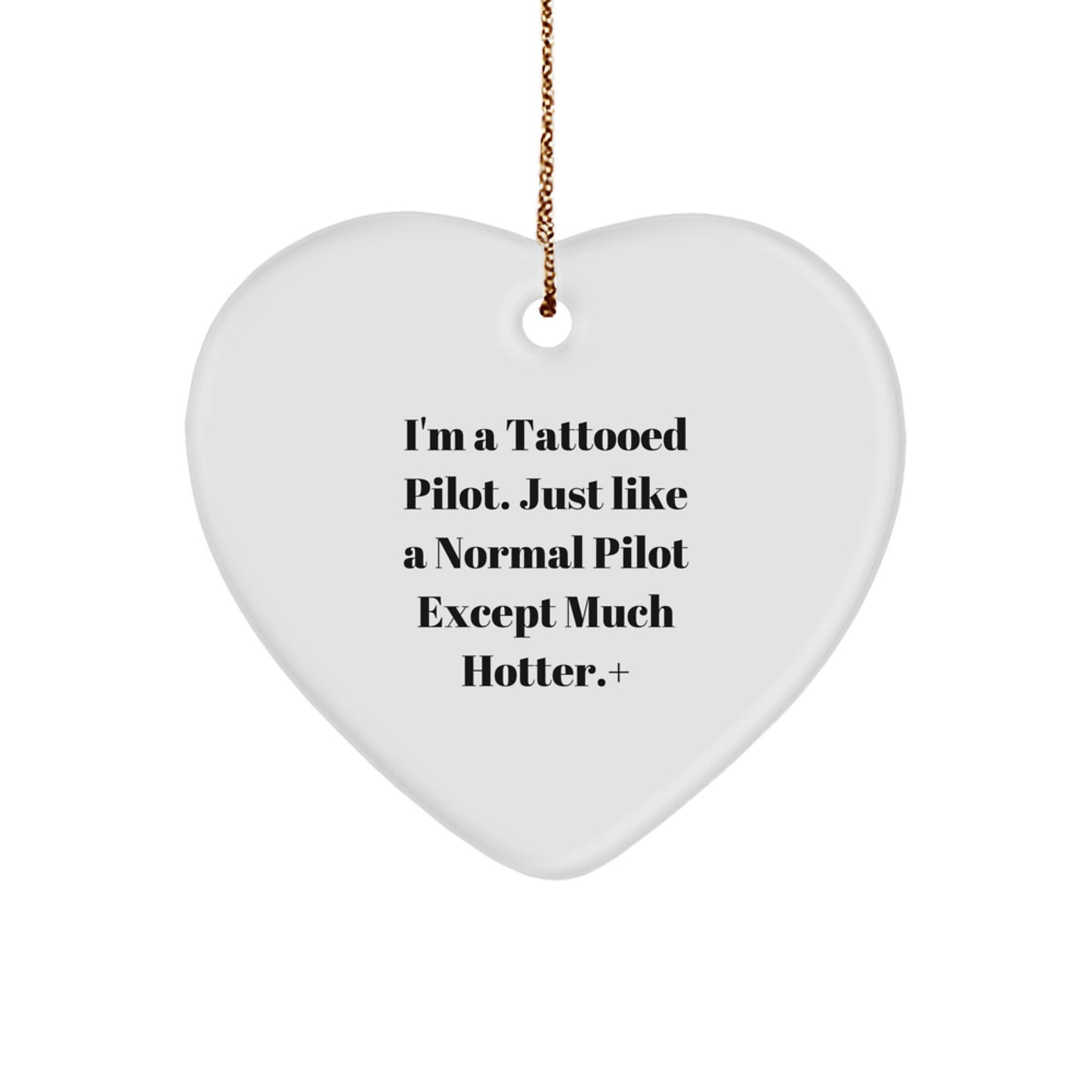 Funny Pilot Heart Ornament Gifts from Friends for Men Christmas Unique Presents, Heart Shaped Symbol of Love, I'm A Tattooed Pilot Except Much Hotter. - Image 1