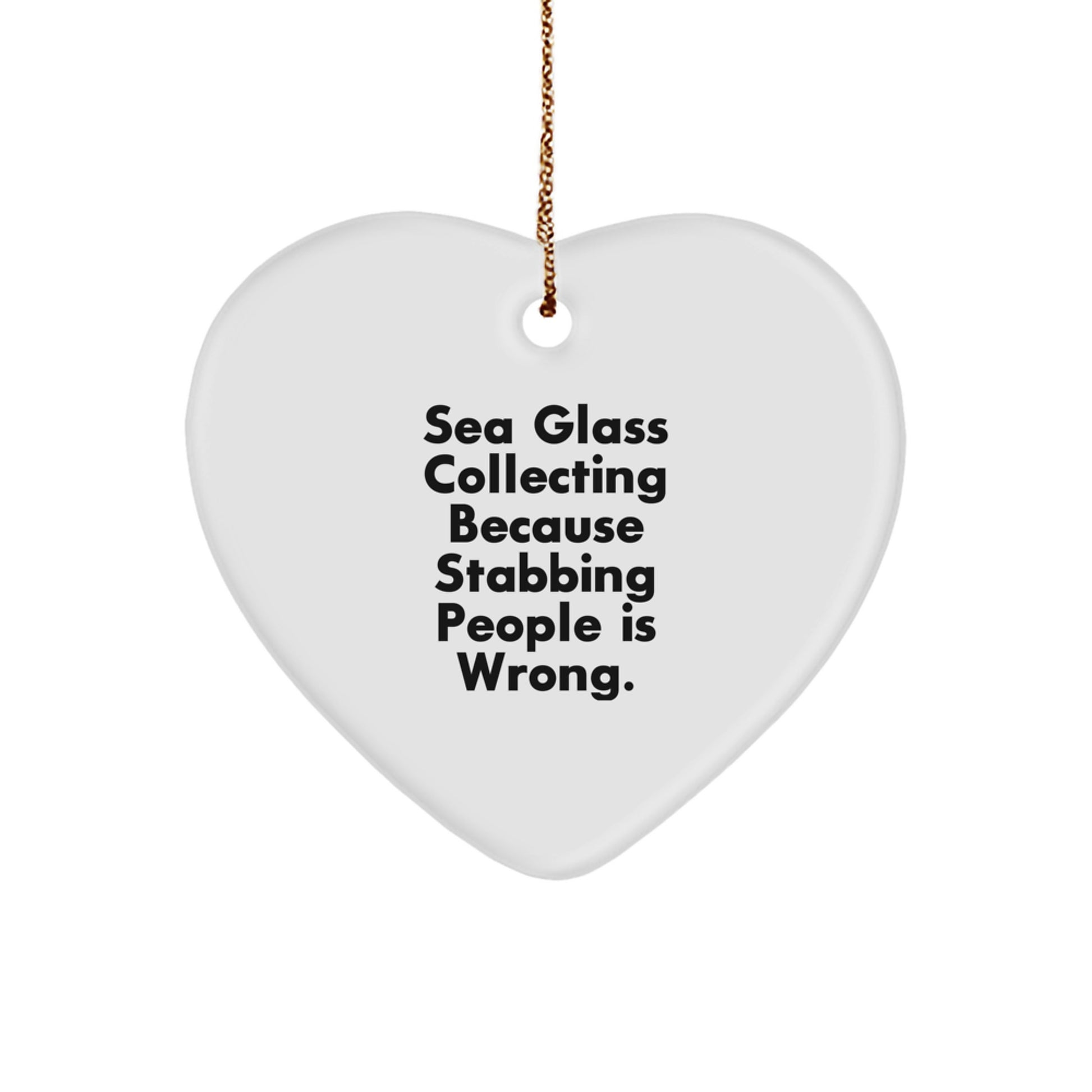 Funny Sea Glass Collecting Gifts from Men - Heart Ornament for Women, Friends, and Coworkers, Christmas Unique Gifts, Sea Glass Collecting Because 'Stabbing People Is Wrong' - Heart Shaped - Image 1