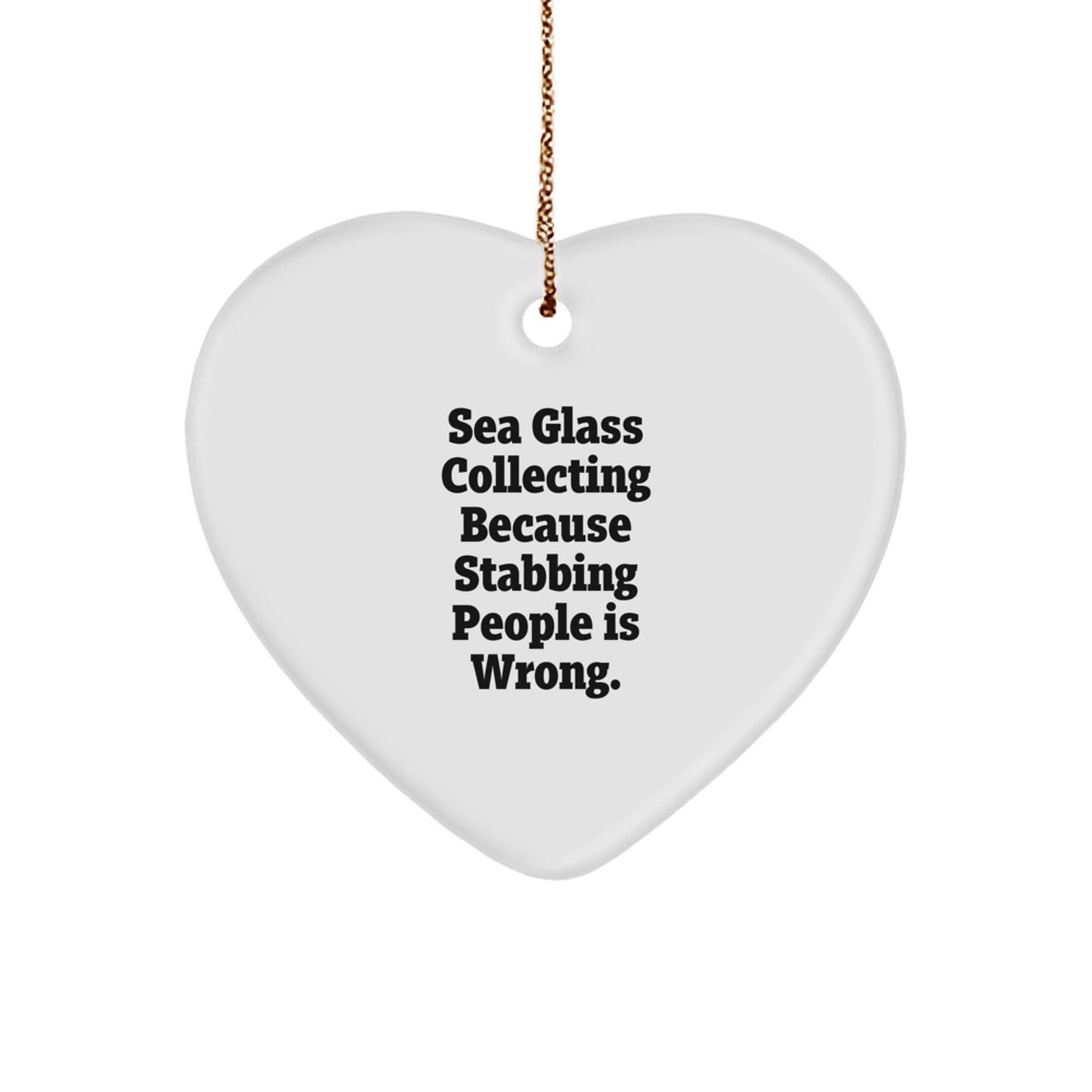 Funny Sea Glass Collecting Gifts for Her Men - Heart Ornament, Gifts from Mom Dads Friends - Sea Glass Collecting Because Stabbing People Is Wrong. - Image 1