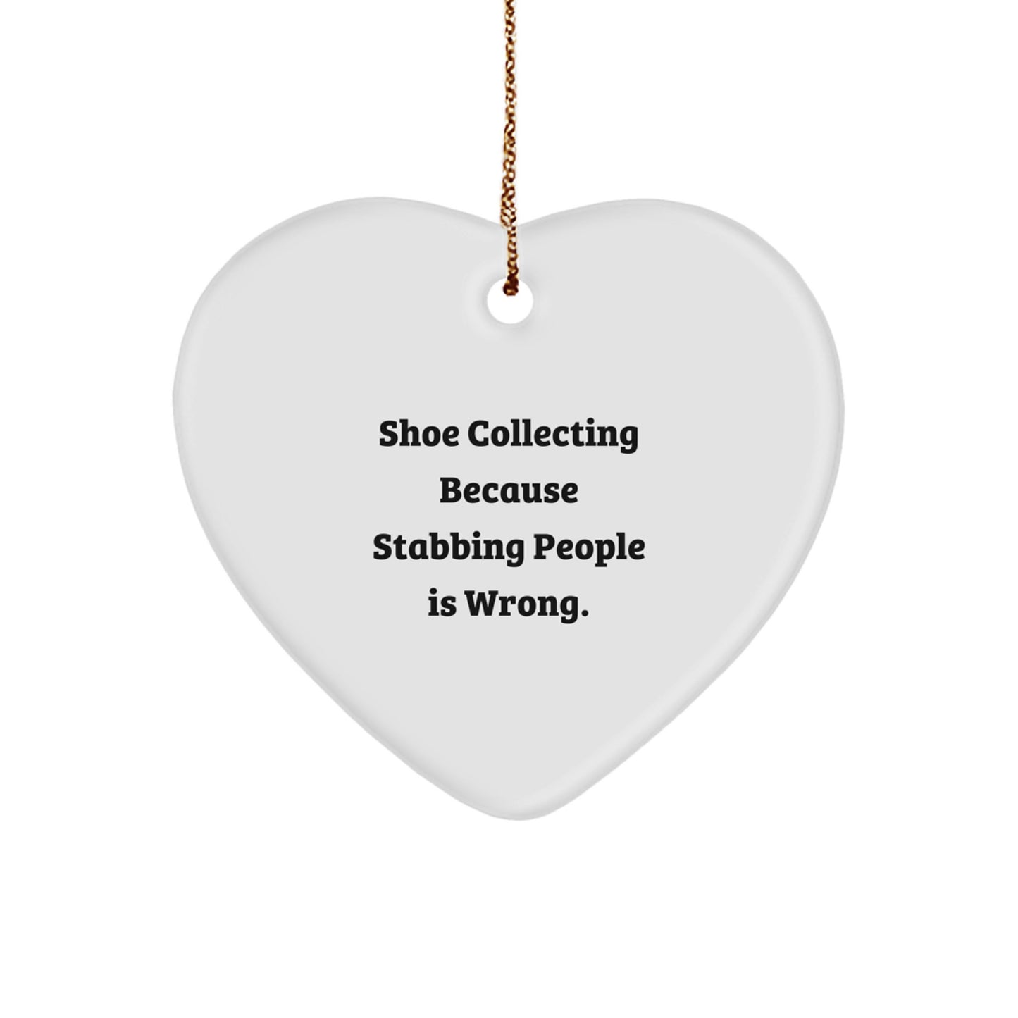 Funny Shoe Collecting Gifts for Friends, Christmas Unique Heart Ornament with 'Shoe Collecting Because Stabbing People Is Wrong.' Quote, Gifts from Men or Women for Christmas - Image 1