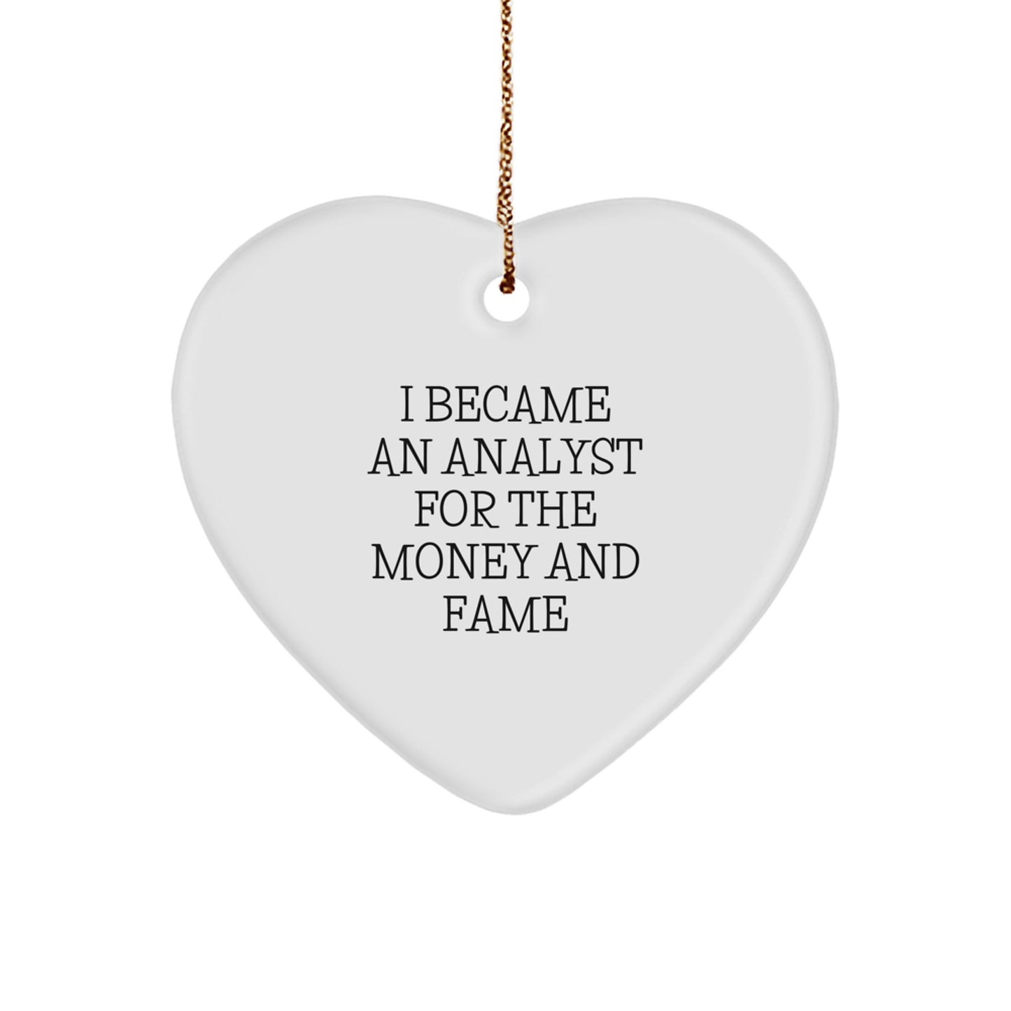 Funny Analyst Gifts from Friends for Men - I Became An Analyst For The Money And Fame Christmas Unique Heart Ornament for Desk - Image 1