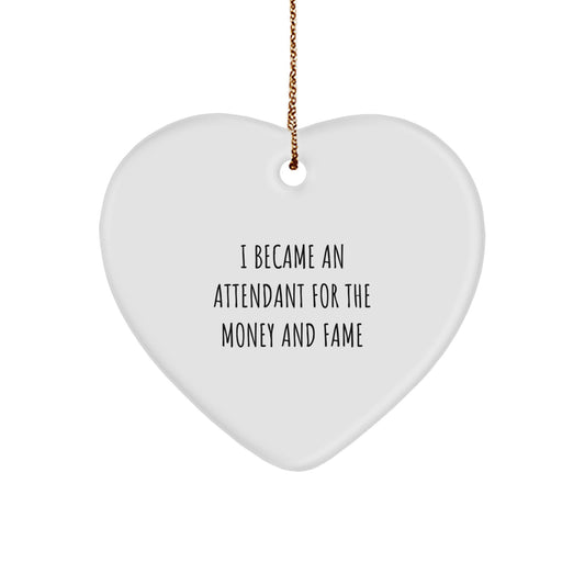 Funny Attendant Christmas Unique Gifts from Friends Heart Ornament - 'I Became An Attendant For The Money And Fame' Quote Decoration - Image 1