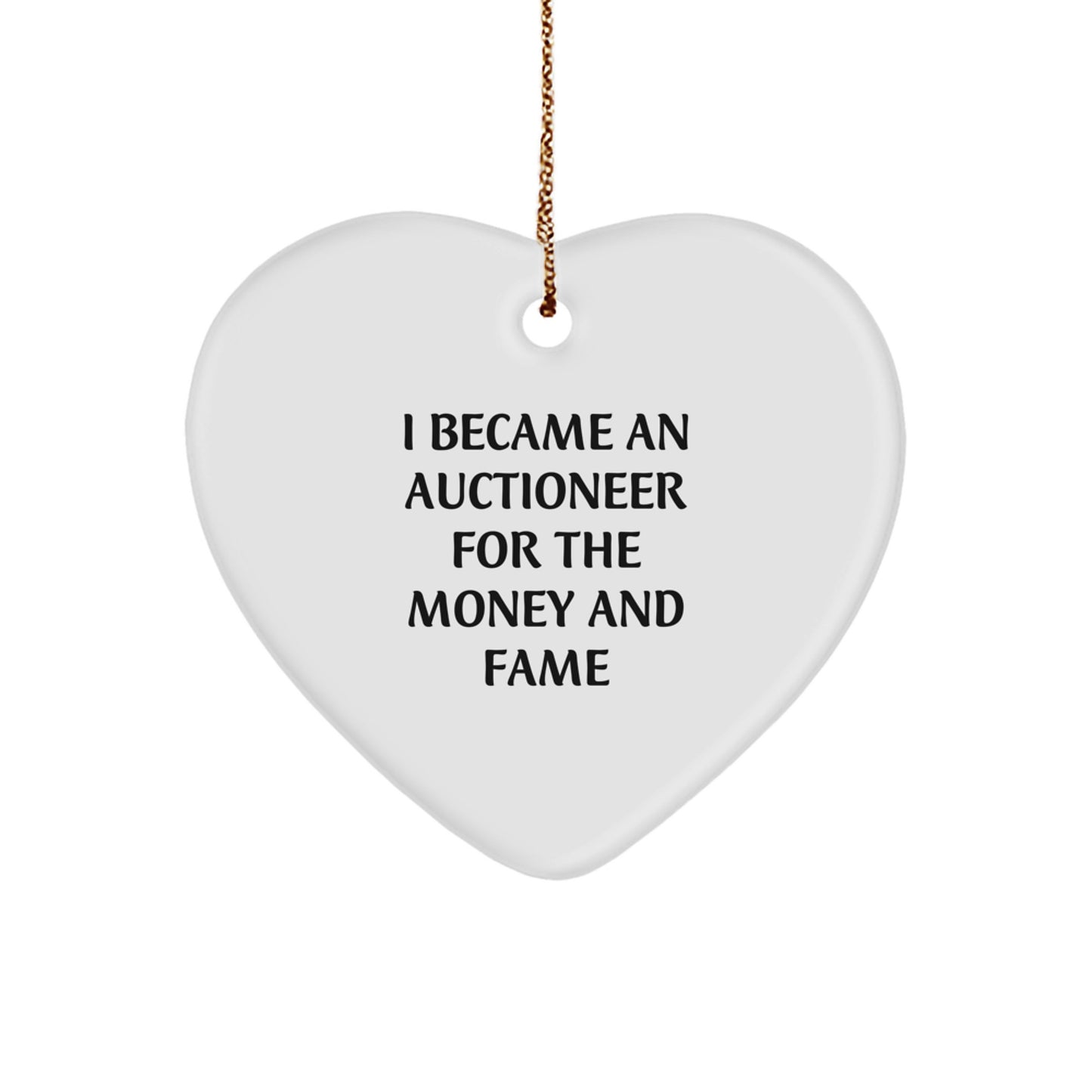Funny Auctioneer Gifts from Friends - Heart Ornament for Auctioneer Enthusiasts, Christmas Unique Gifts for Men, Women, Coworkers - 'I Became An Auctioneer For The Money And Fame' - Image 1