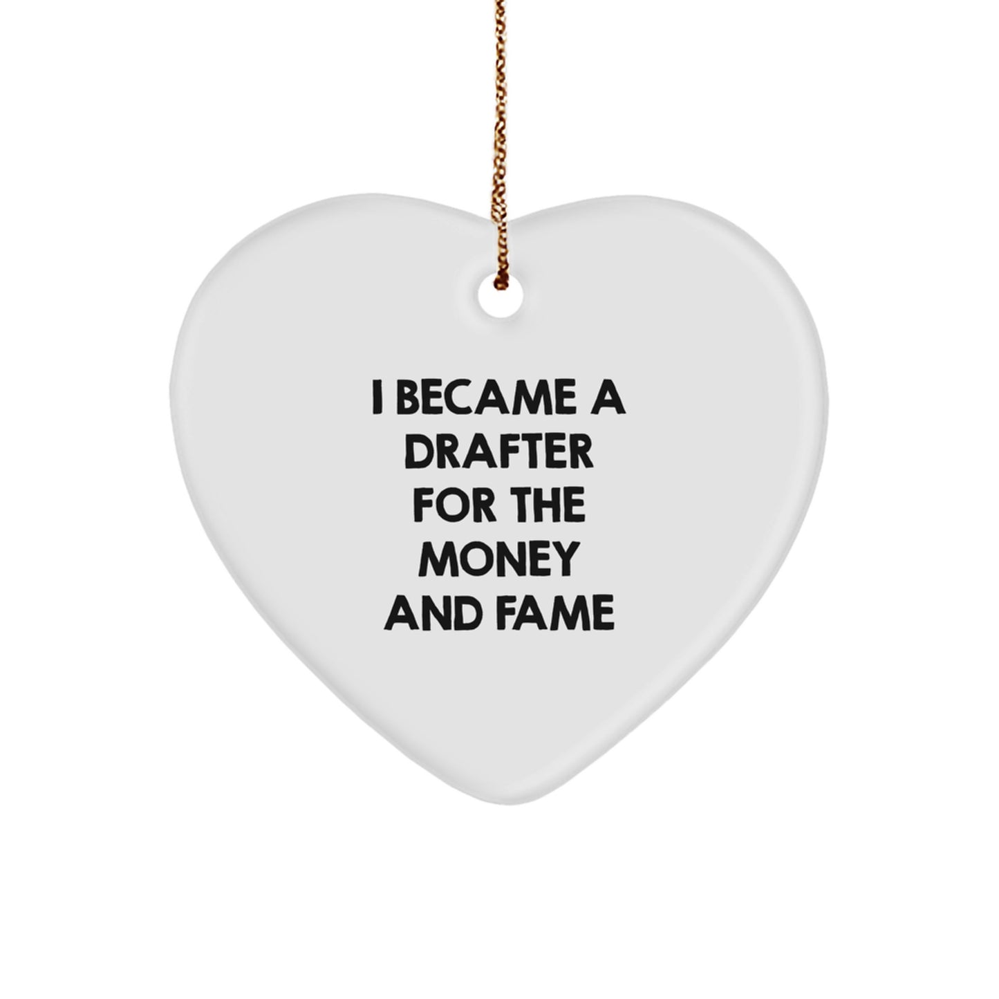Funny Drafter Gifts from Men for Christmas Unique Gifts, 'I Became A Drafter For The Money And Fame' Heart Ornament, Heart Shaped Decorative Items - Image 1
