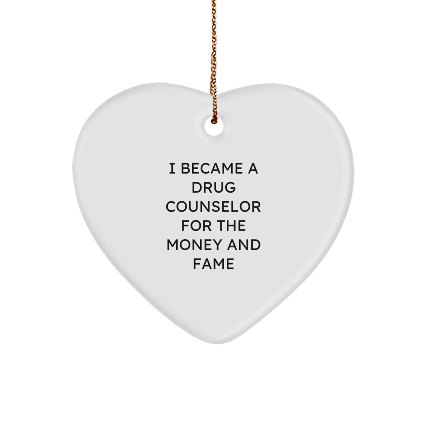 Funny Drug Counselor Gifts from Friends for Men, Heart Ornament with I Became A Drug Counselor For The Money And Fame Quote, Unique Christmas Decorations - Image 1