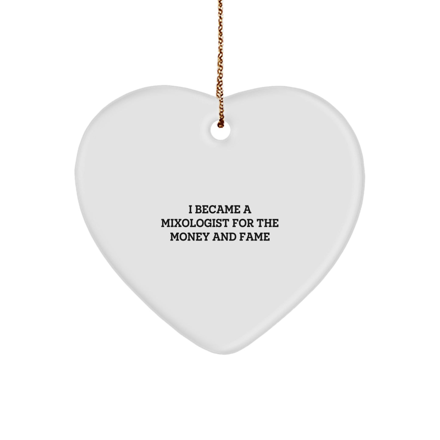 Funny Mixologist Quotes Gifts from Friends for Christmas Unique Heart Ornament, I Became A Mixologist For The Money And Fame, Heart Shaped Decor - Image 1