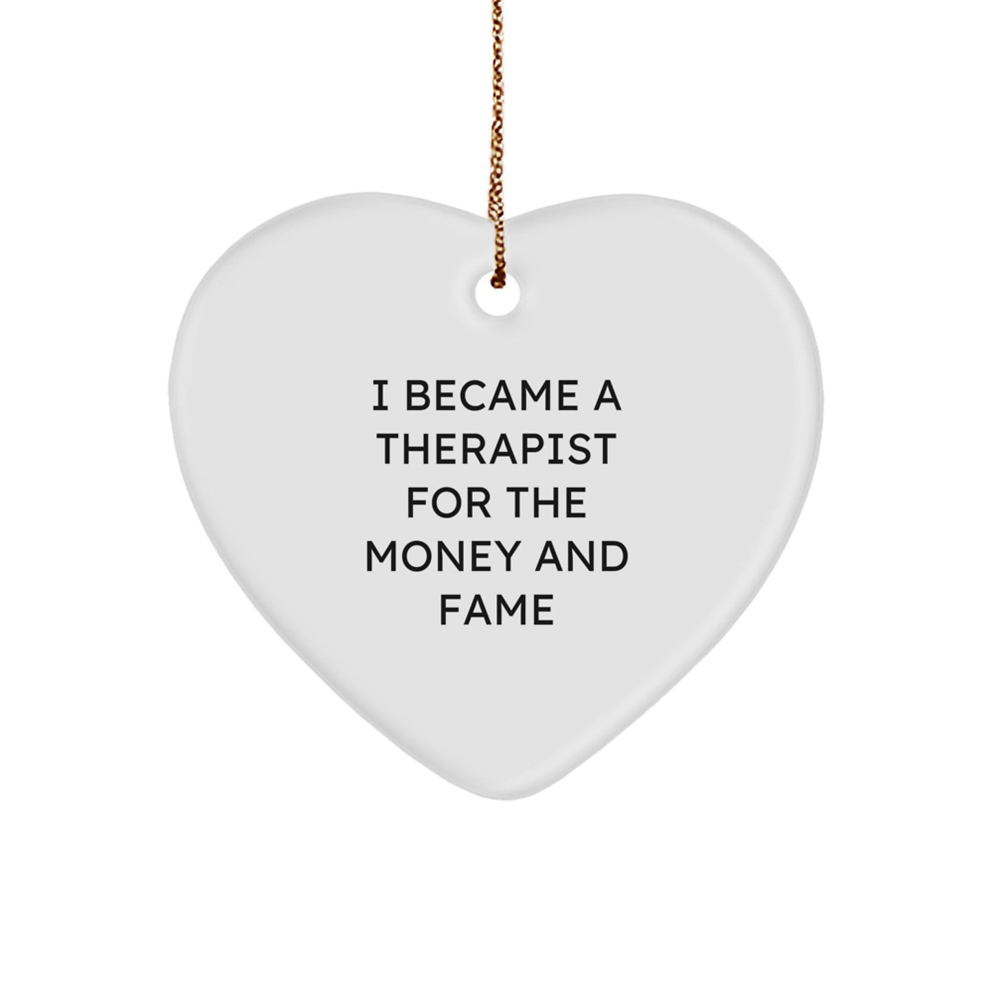 Funny Therapist Gifts for Friends, Heart Ornament with I Became A Therapist For The Money And Fame Quote, Christmas Unique Gifts from Men, Gifts for Therapist - Image 1