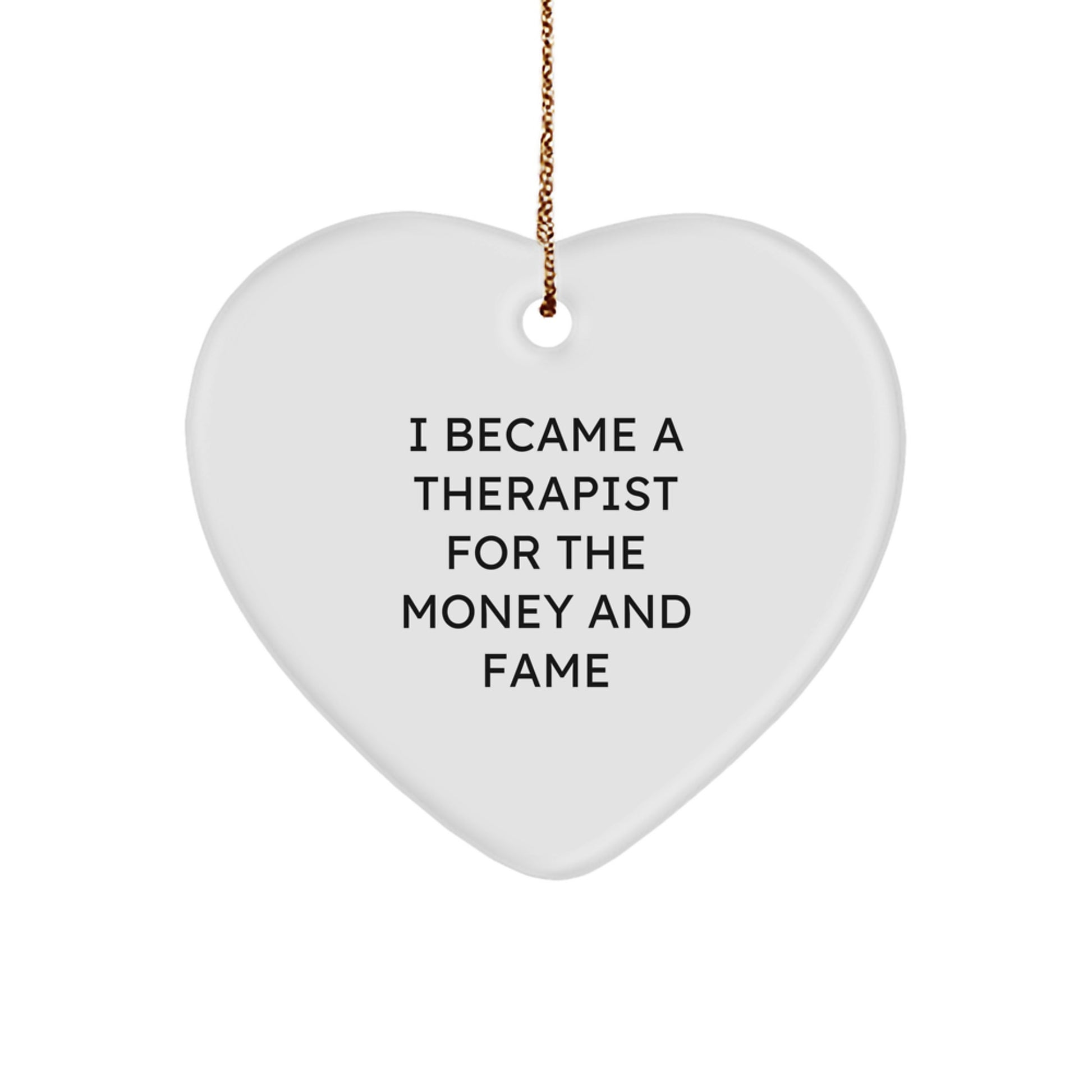 Funny Therapist Gifts for Friends, Heart Ornament with I Became A Therapist For The Money And Fame Quote, Christmas Unique Gifts from Men, Gifts for Therapist - Image 1