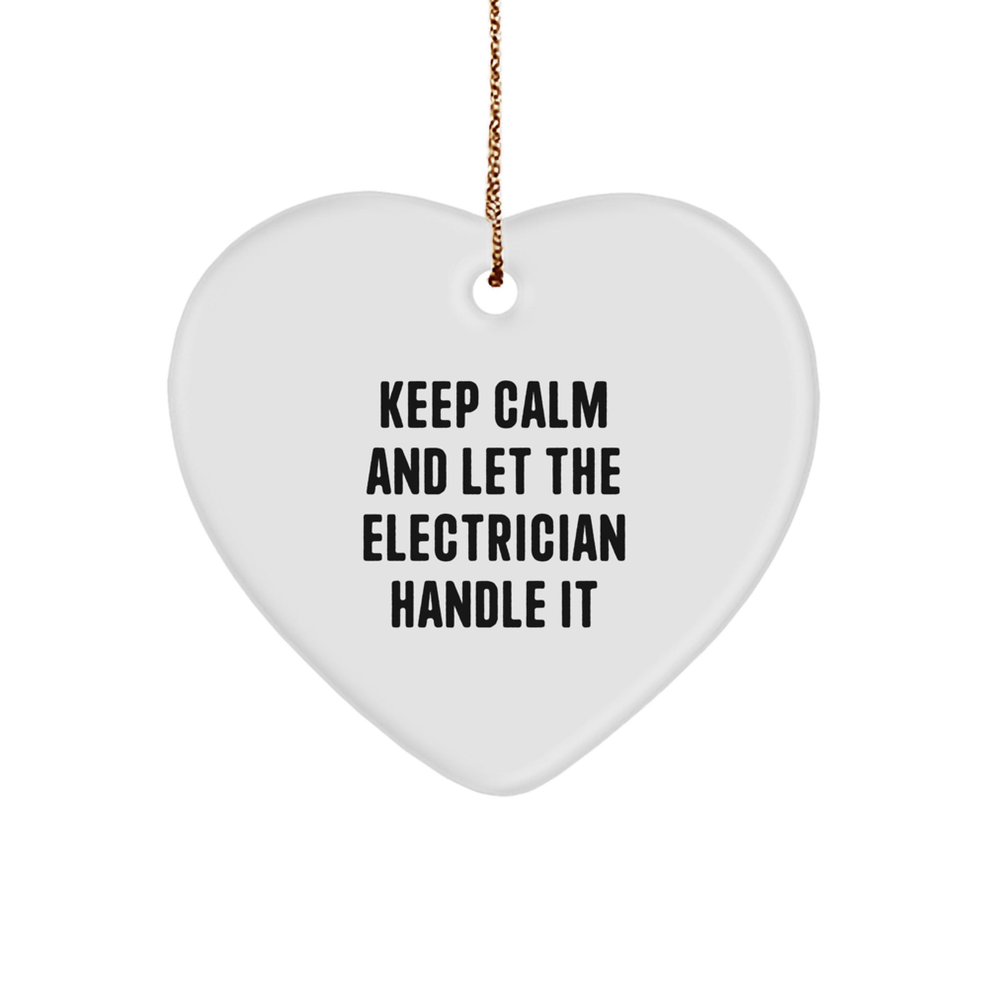 'Keep Calm And Let The Electrician Handle It' Funny Electrician Gifts, Heart Ornament, Christmas Unique Gifts from Friends for Electrician - Image 1