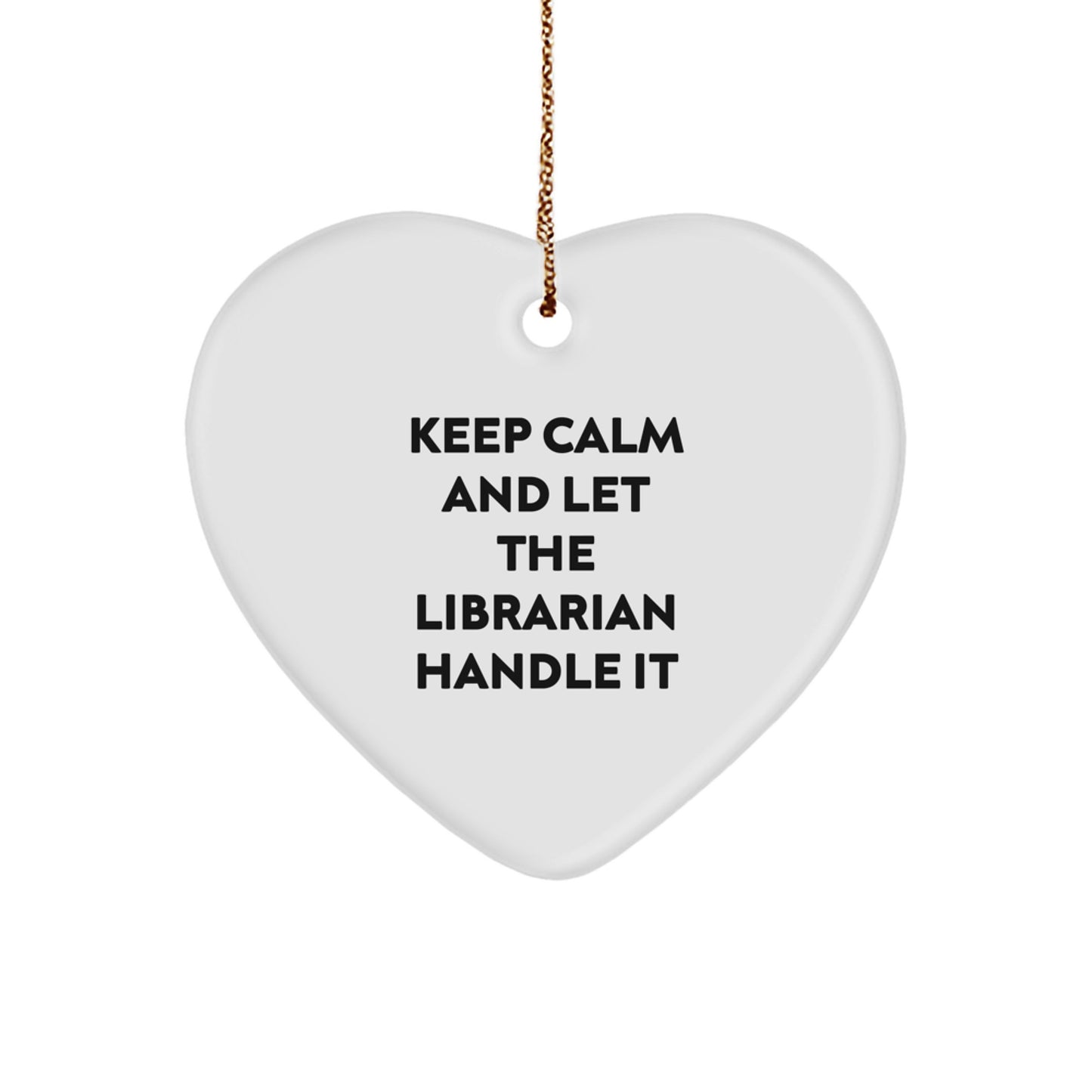 Funny Librarian Christmas Unique Gifts from Friends for Librarian Heart Ornament - Keep Calm And Let The Librarian Handle It - Image 1