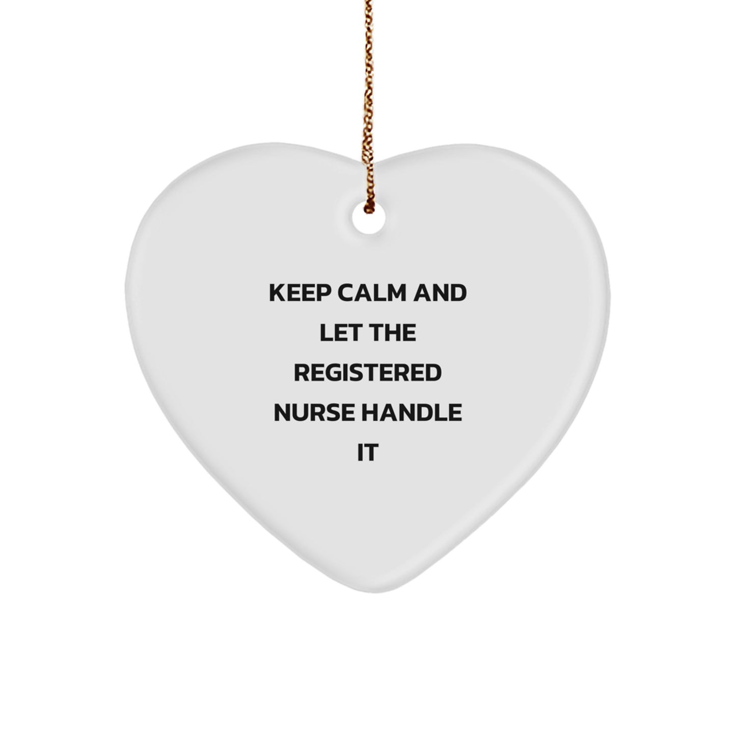 Funny Registered Nurse Heart Ornament Gifts for Christmas from Friends and Family, Keep Calm And Let The Registered Nurse Handle It - Image 1