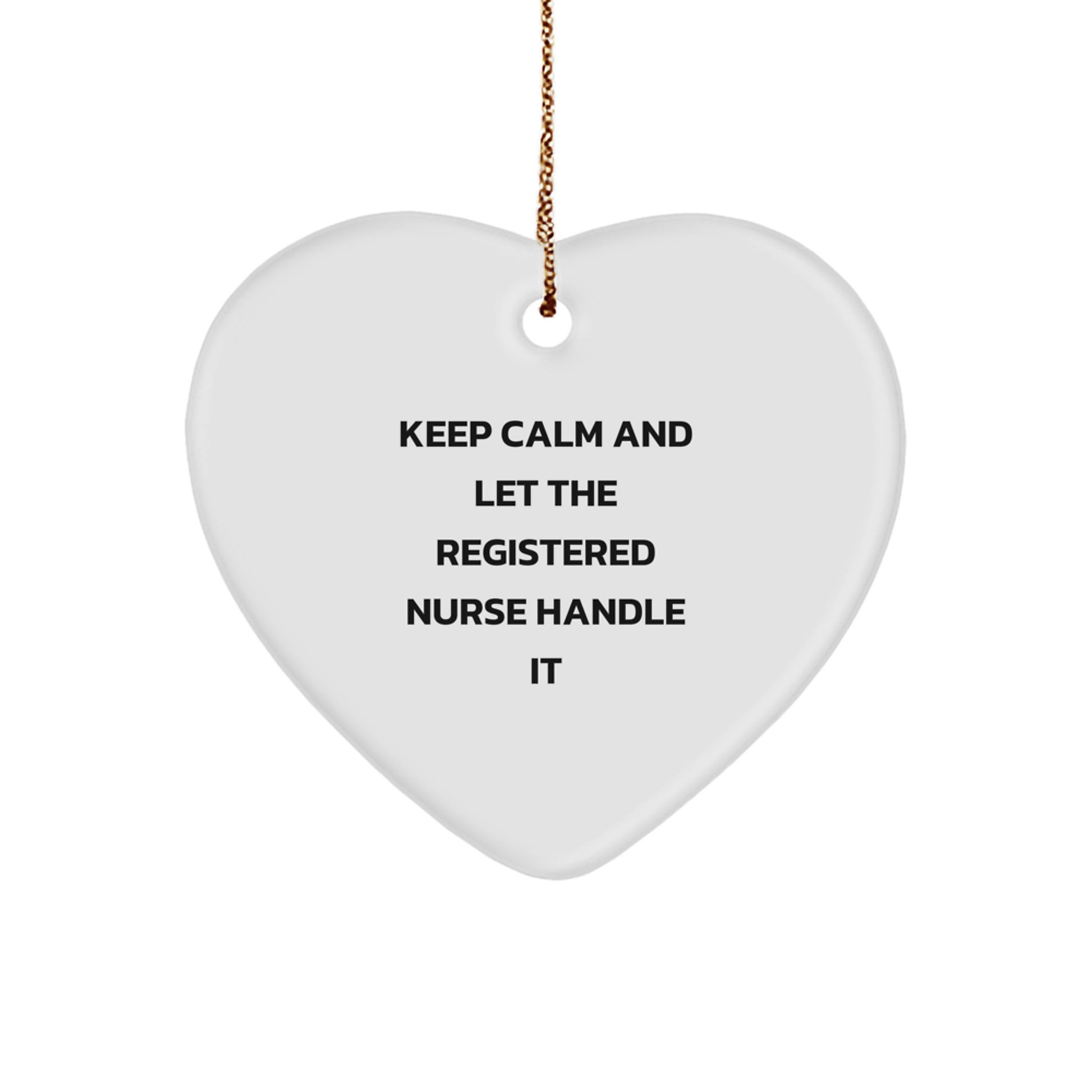 Funny Registered Nurse Heart Ornament Gifts for Christmas from Friends and Family, Keep Calm And Let The Registered Nurse Handle It - Image 1