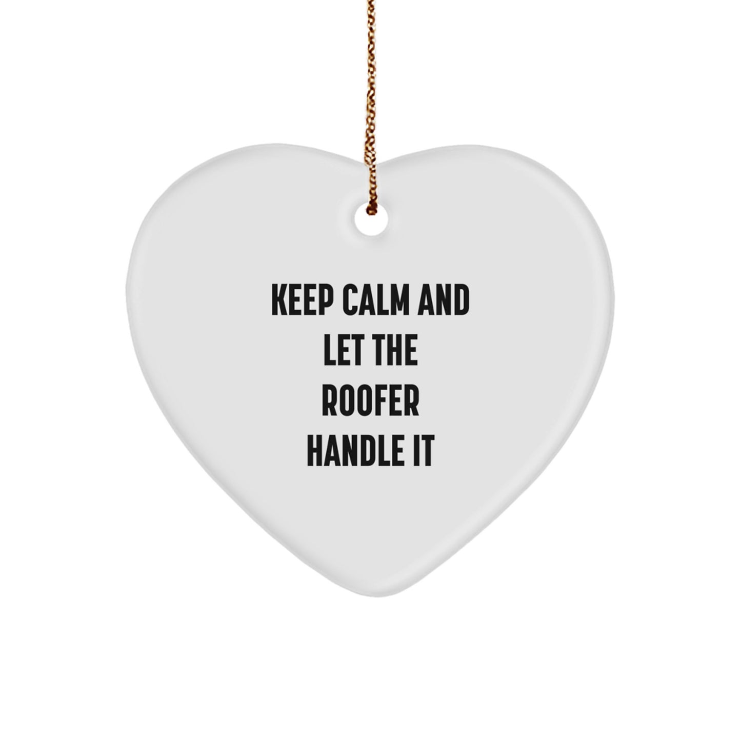 Funny Roofer Gifts from Friends and Family - Keep Calm And Let The Roofer Handle It Christmas Heart Ornament, Unique Gifts for Men and Women - Image 1