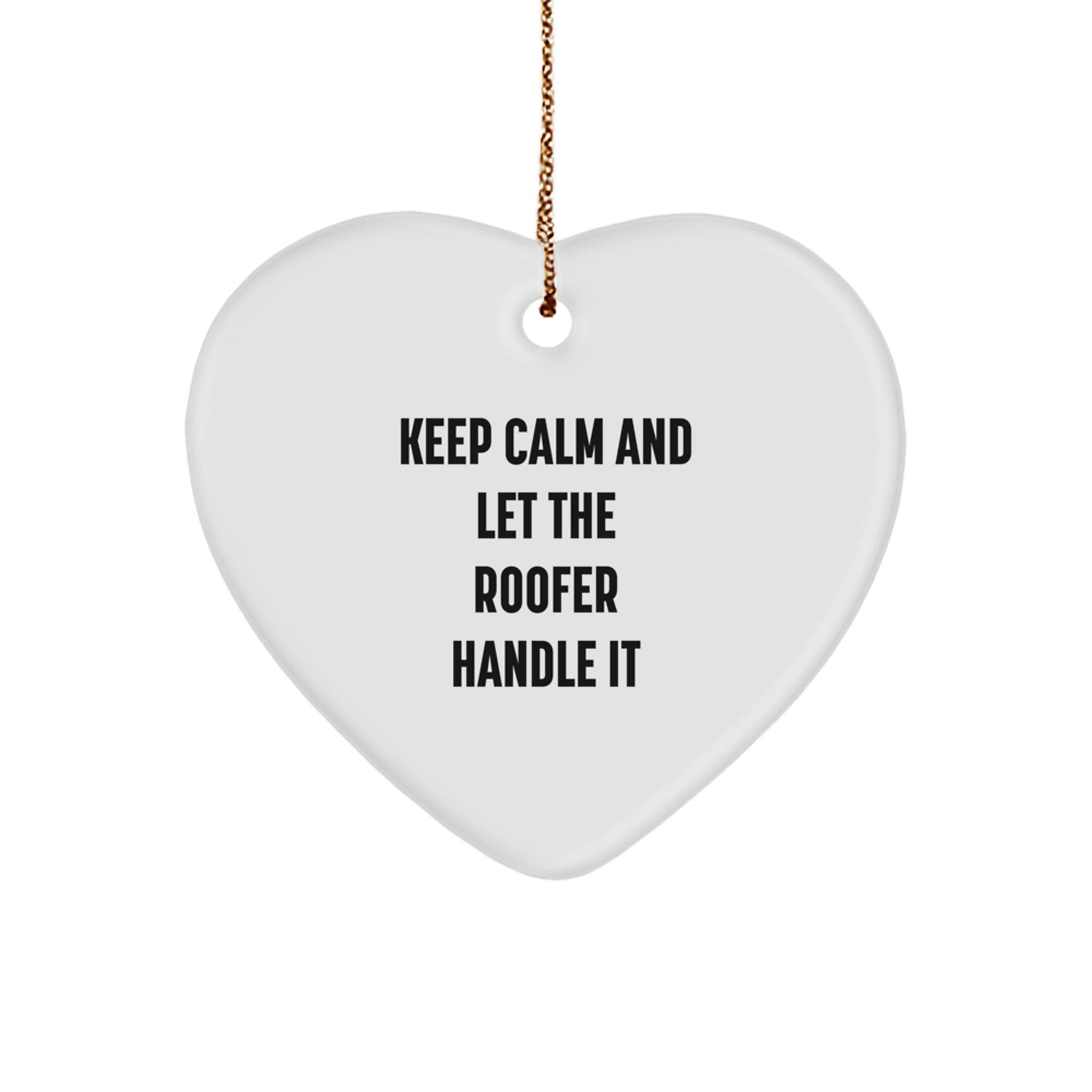 Funny Roofer Gifts from Friends and Family - Keep Calm And Let The Roofer Handle It Christmas Heart Ornament, Unique Gifts for Men and Women - Image 1