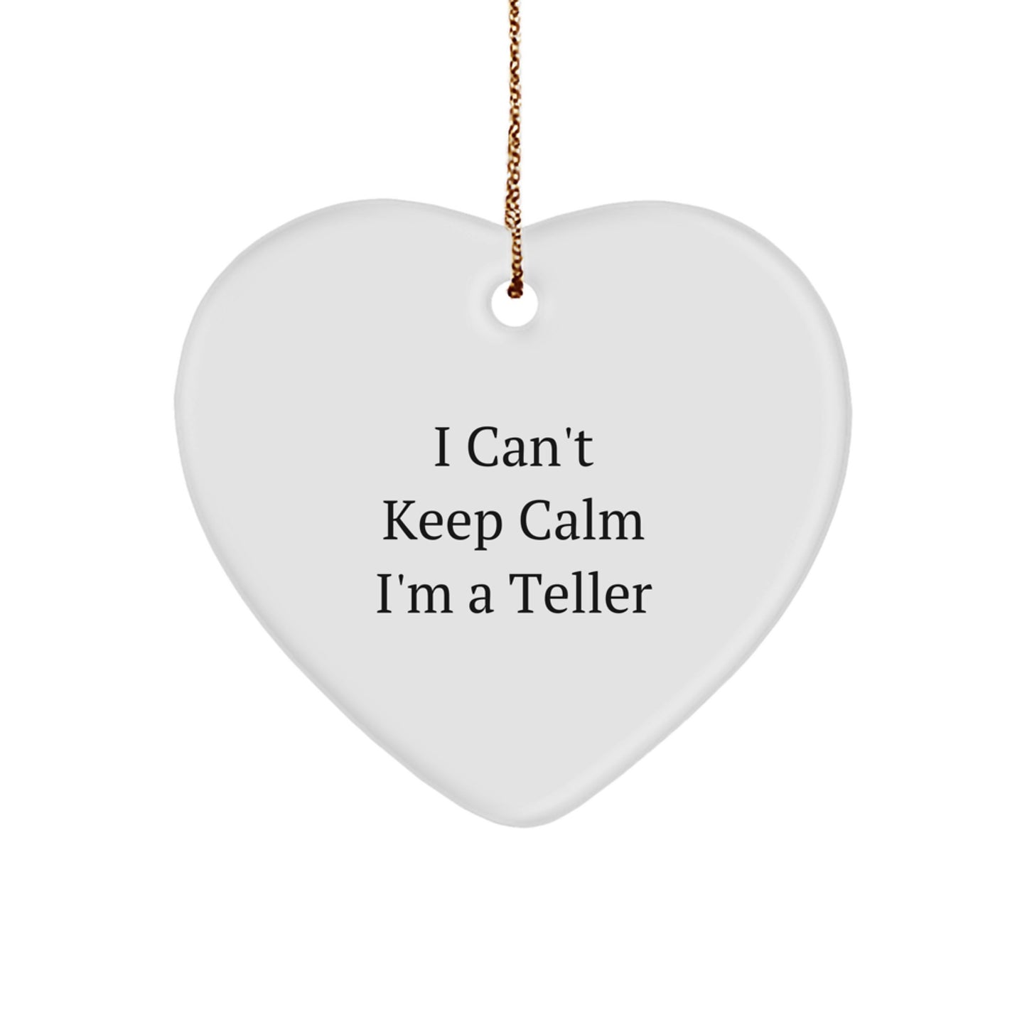 Funny Teller Gifts for Men, Unique Heart Ornament 'I Can't Keep Calm I'm A Teller' Christmas Unique Gifts from Friends - Image 1
