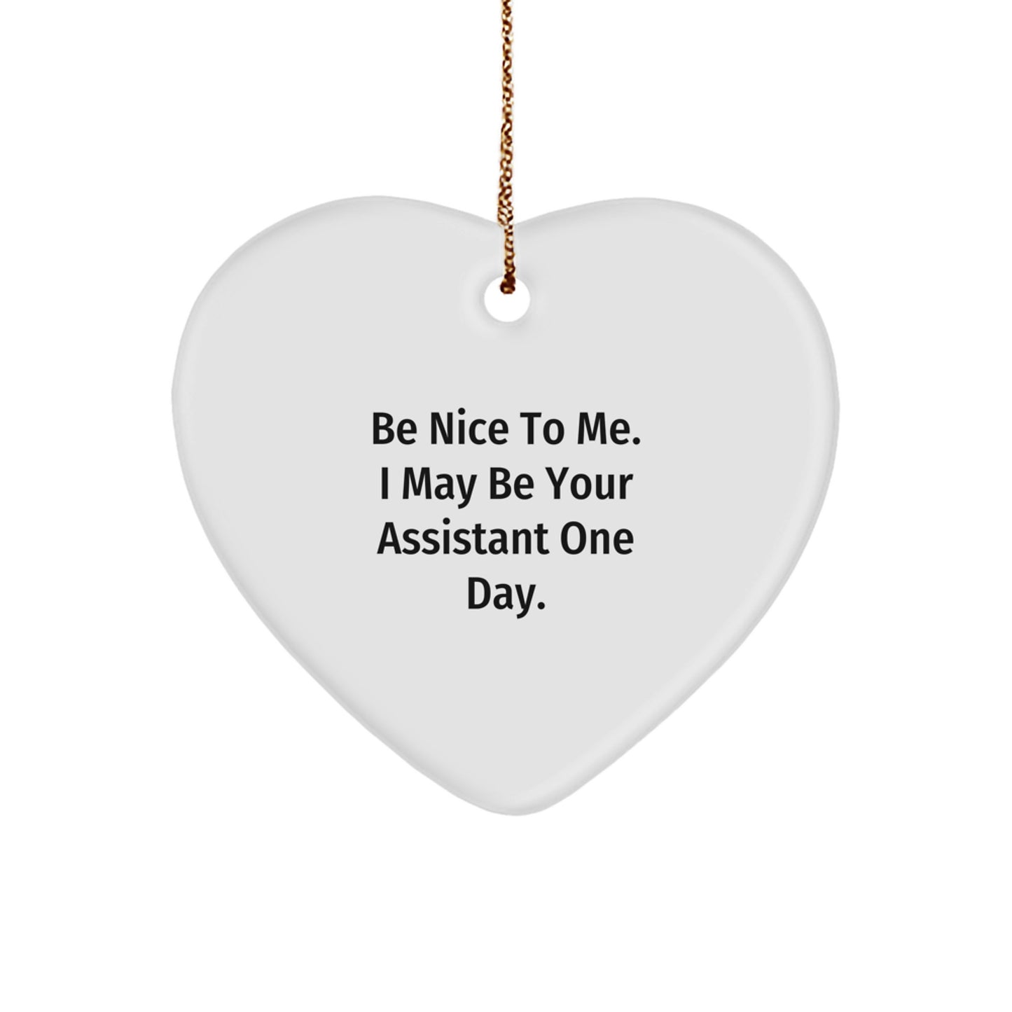 Gifts from Friends and Family - Be Nice To Me. I May Be Your Assistant One Day. - Funny Heart Ornament Assistant Gifts for Christmas - Image 1