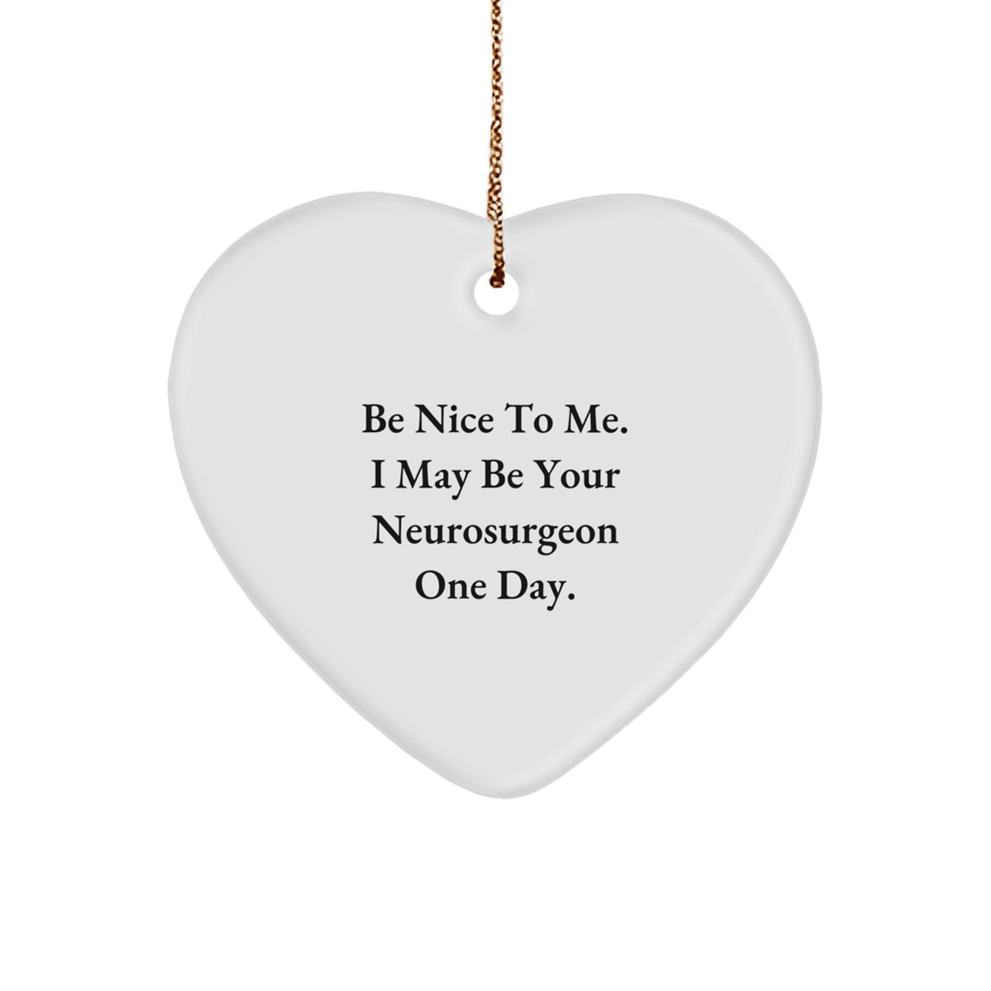 Funny Neurosurgeon Gifts for Men - Be Nice To Me I May Be Your Neurosurgeon One Day Heart Ornament for Christmas Unique Gifts from Family - Image 1