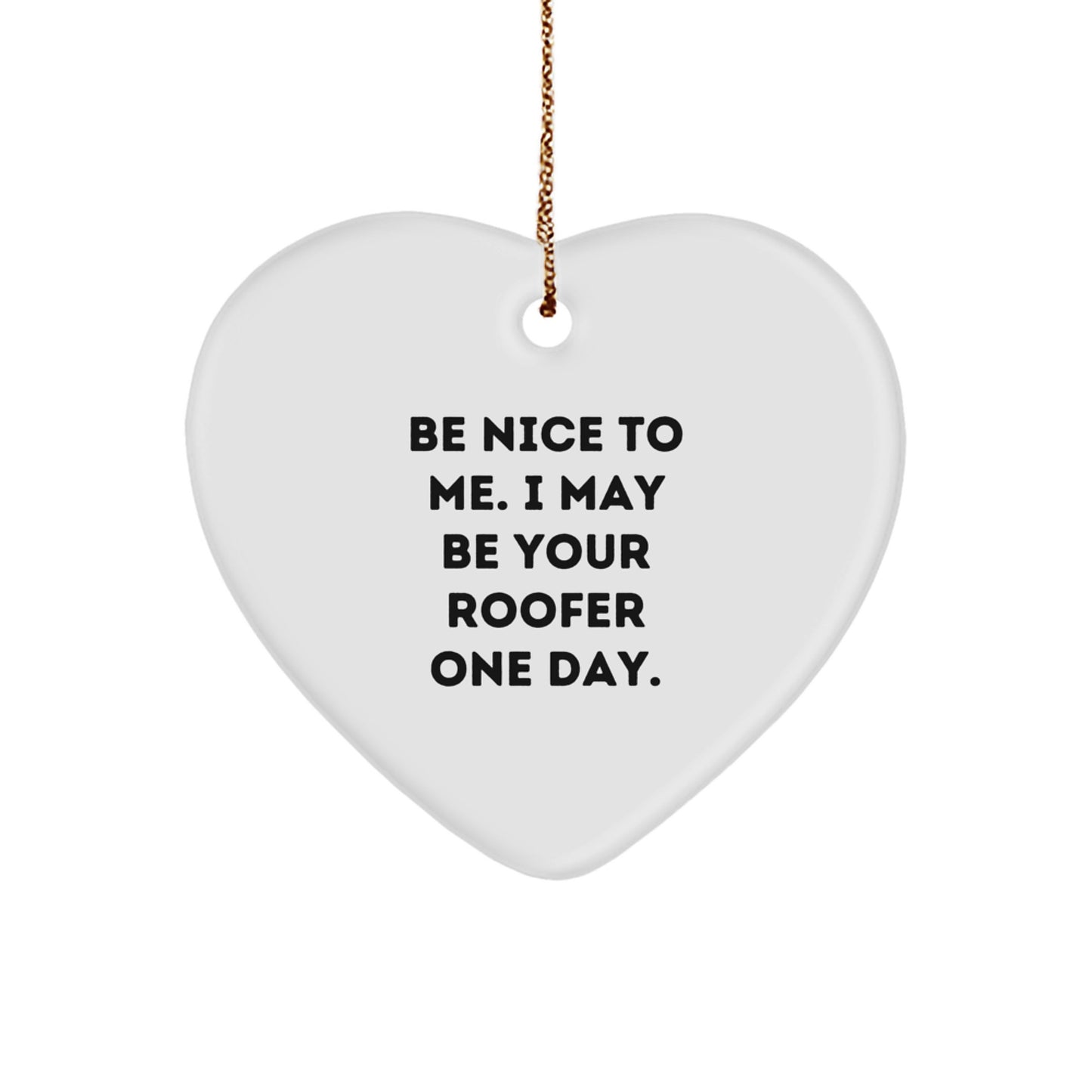 Roofer Gifts from Friends Funny Heart Ornament Be Nice To Me One Day Christmas Unique Gifts for Roofer - Image 1