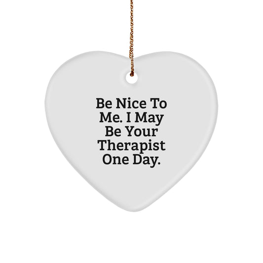 Funny Therapist Gifts from Friends, Gifts for Therapist, Heart Ornament Quotes, 'Be Nice To Me. I May Be Your Therapist One Day., Gifts for Christmas - Image 1