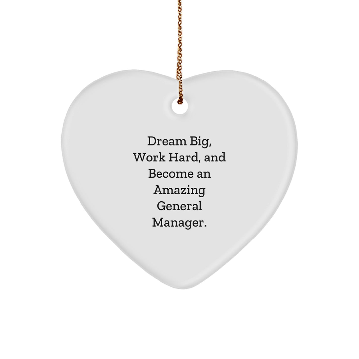 Inspirational General Manager Gifts, 'Dream Big, Work Hard, And Become An Amazing General Manager.' Heart Ornament for Christmas, Gifts from Family, Friends, or Coworkers to General Manager - Image 1