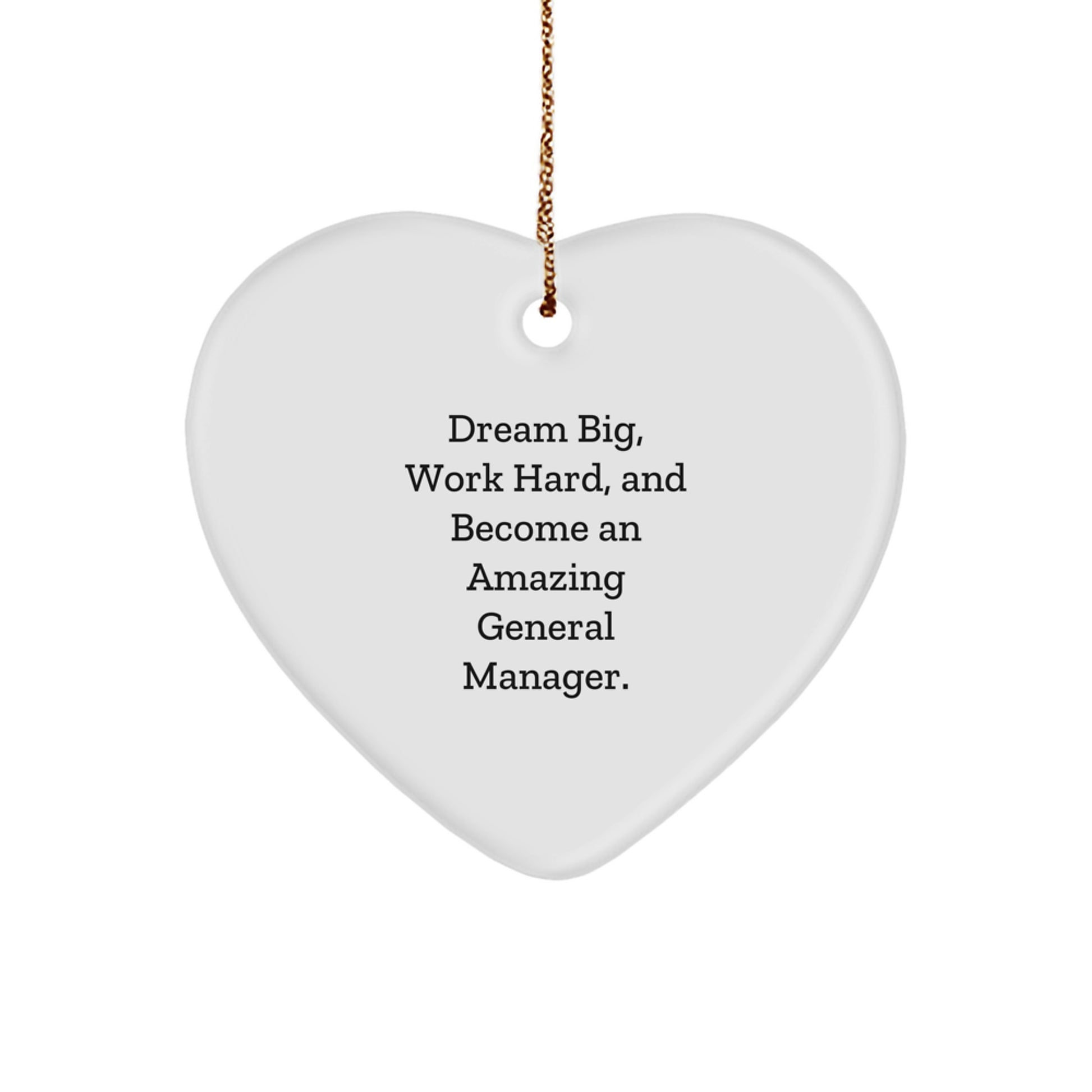 Inspirational General Manager Gifts, 'Dream Big, Work Hard, And Become An Amazing General Manager.' Heart Ornament for Christmas, Gifts from Family, Friends, or Coworkers to General Manager - Image 1