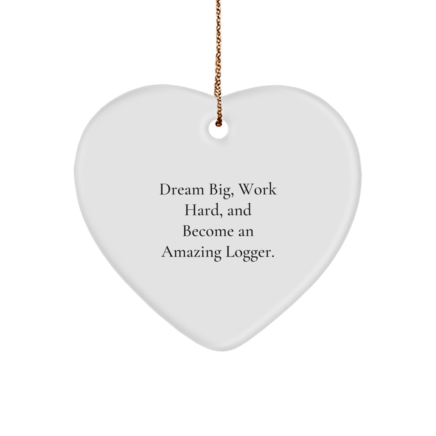Funny Logger Gifts, Heart Ornament for Men, Logger Christmas Unique Gifts from Family, Logger Inspiration Quote 'Dream Big, Work Hard' - Image 1