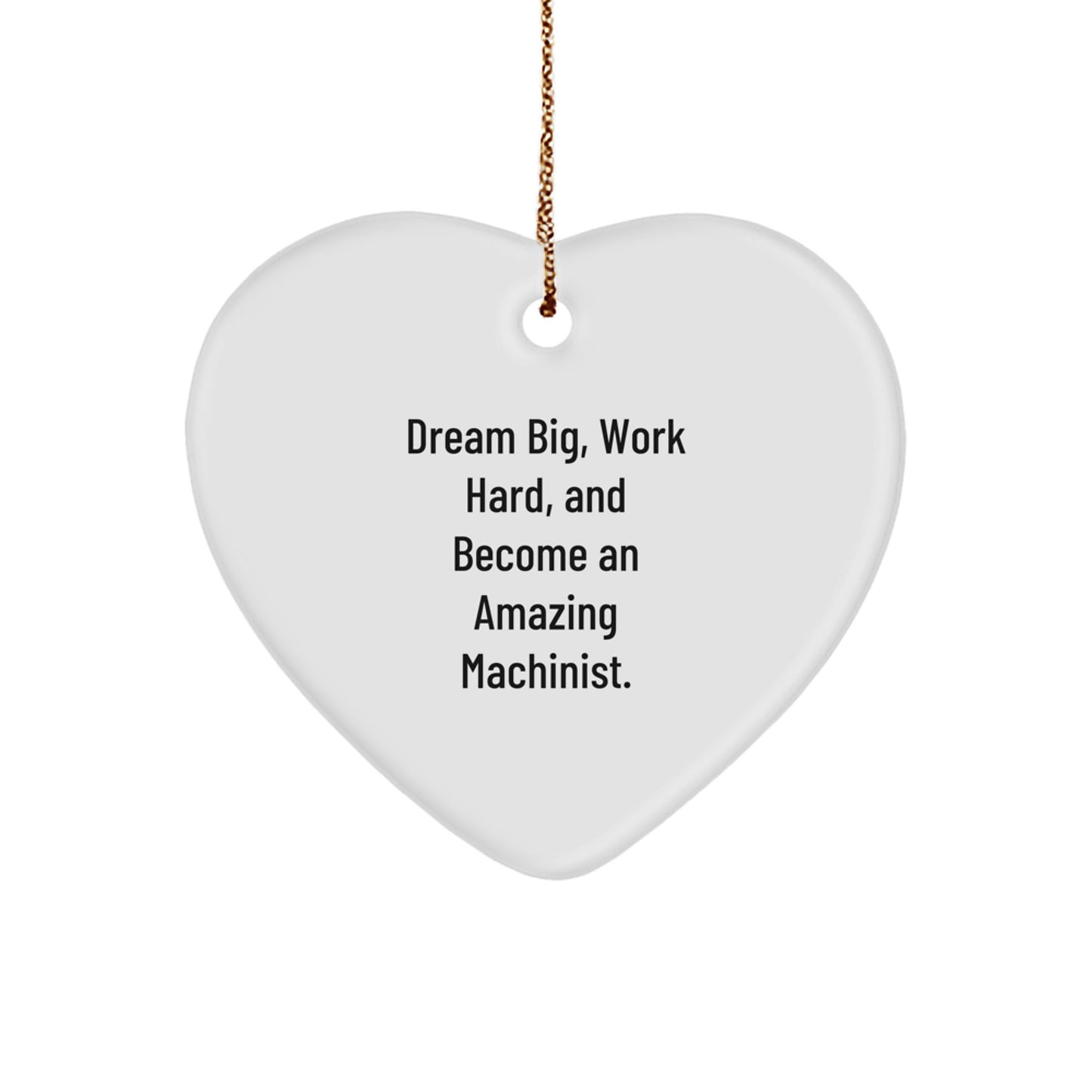 Gifts from Machinist Friends to Machinists - Dream Big Work Hard Heart Ornament, Funny Machinist Christmas Unique Gift for Men - Image 1