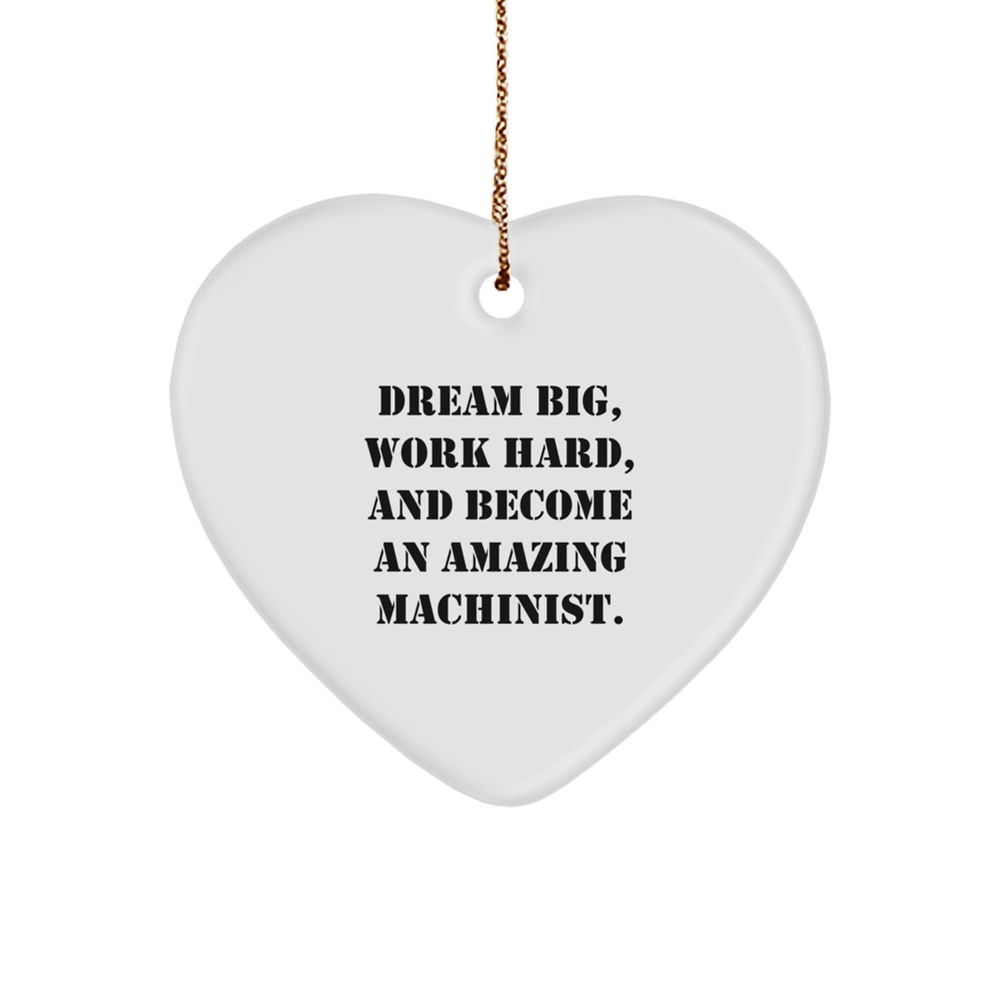 Dream Big Funny Machinist Heart Ornament Gifts from Friends, Family, or Coworkers for Machinist Christmas Unique Decorations - Image 1