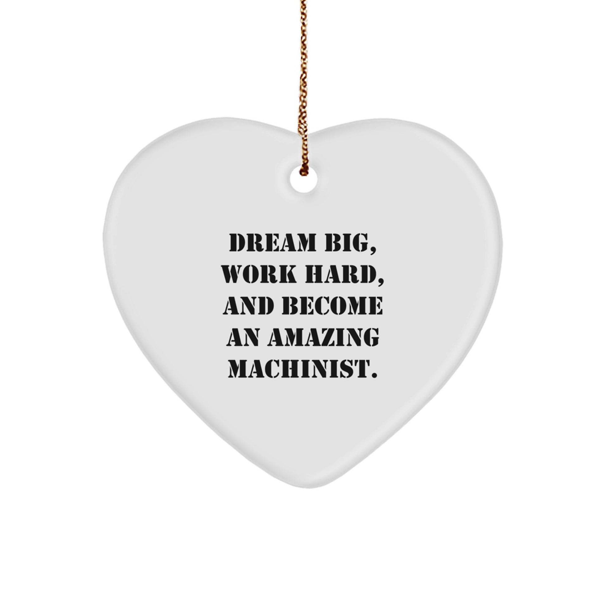 Dream Big Funny Machinist Heart Ornament Gifts from Friends, Family, or Coworkers for Machinist Christmas Unique Decorations - Image 1