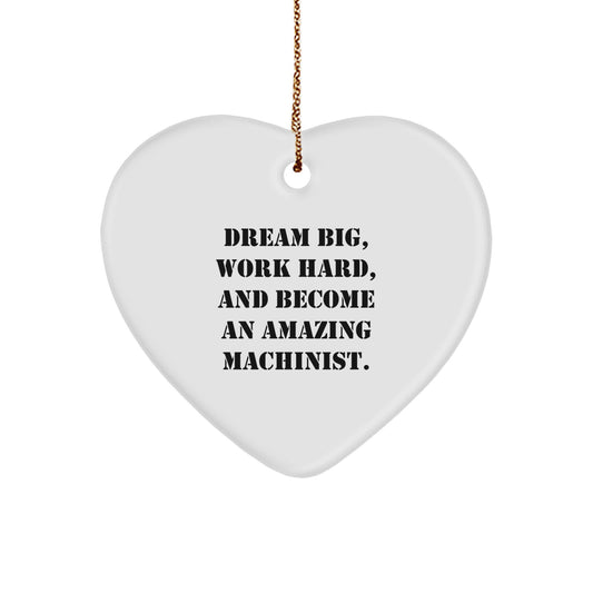 Dream Big Funny Machinist Heart Ornament Gifts from Friends, Family, or Coworkers for Machinist Christmas Unique Decorations - Image 1