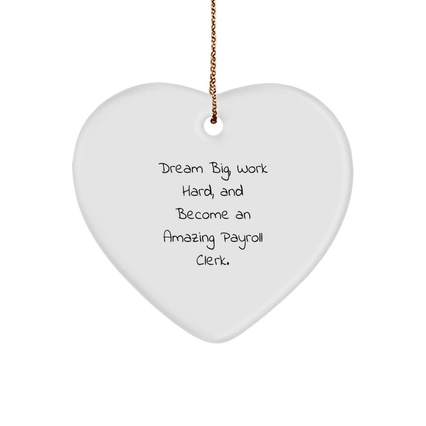 Dream Big Payroll Clerk Gifts from Friends, Heart Ornament for Christmas - Image 1
