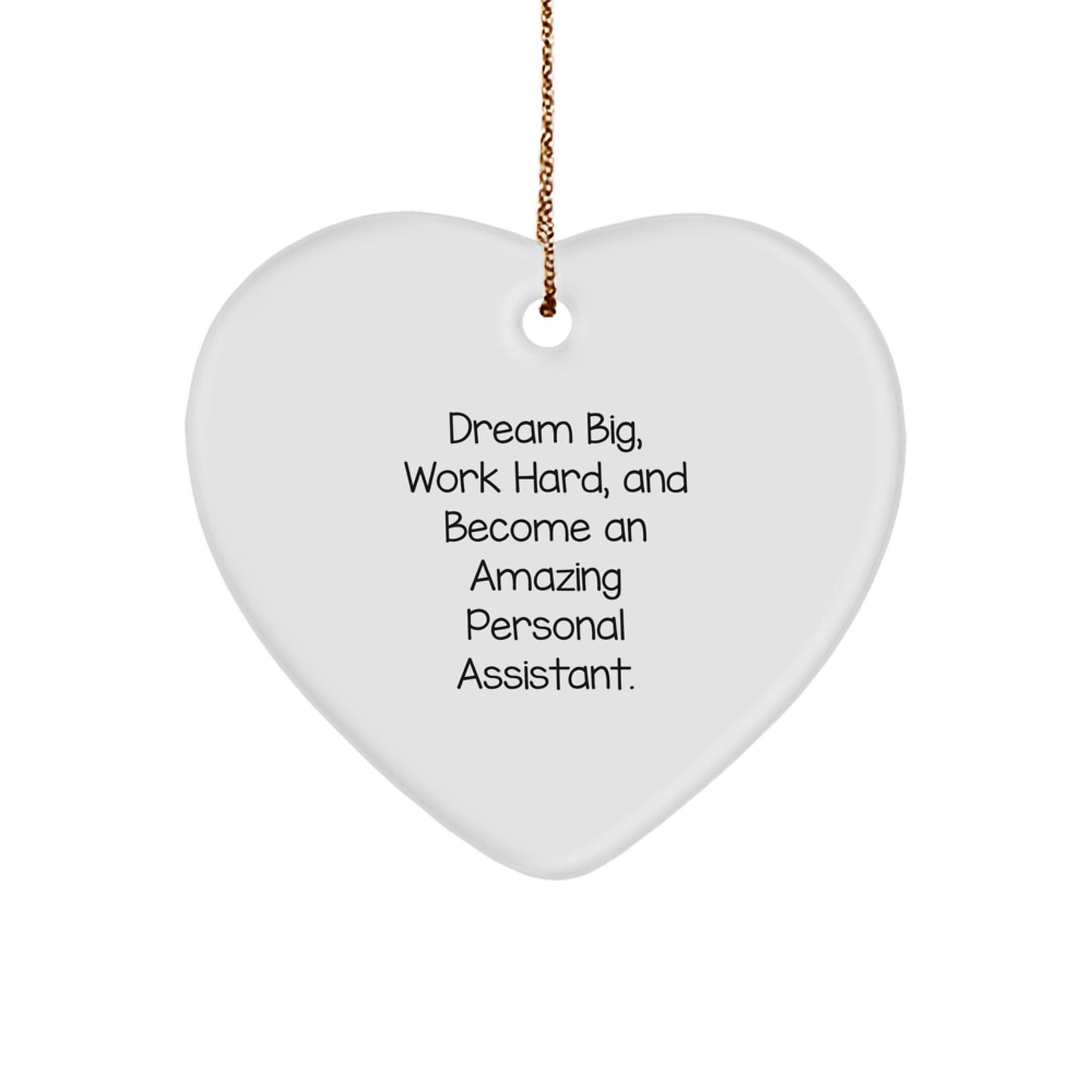 Gifts for Personal Assistants: Heart Ornament with Inspirational Quote - 'Dream Big, Work Hard, And Become An Amazing Personal Assistant.' - Image 1