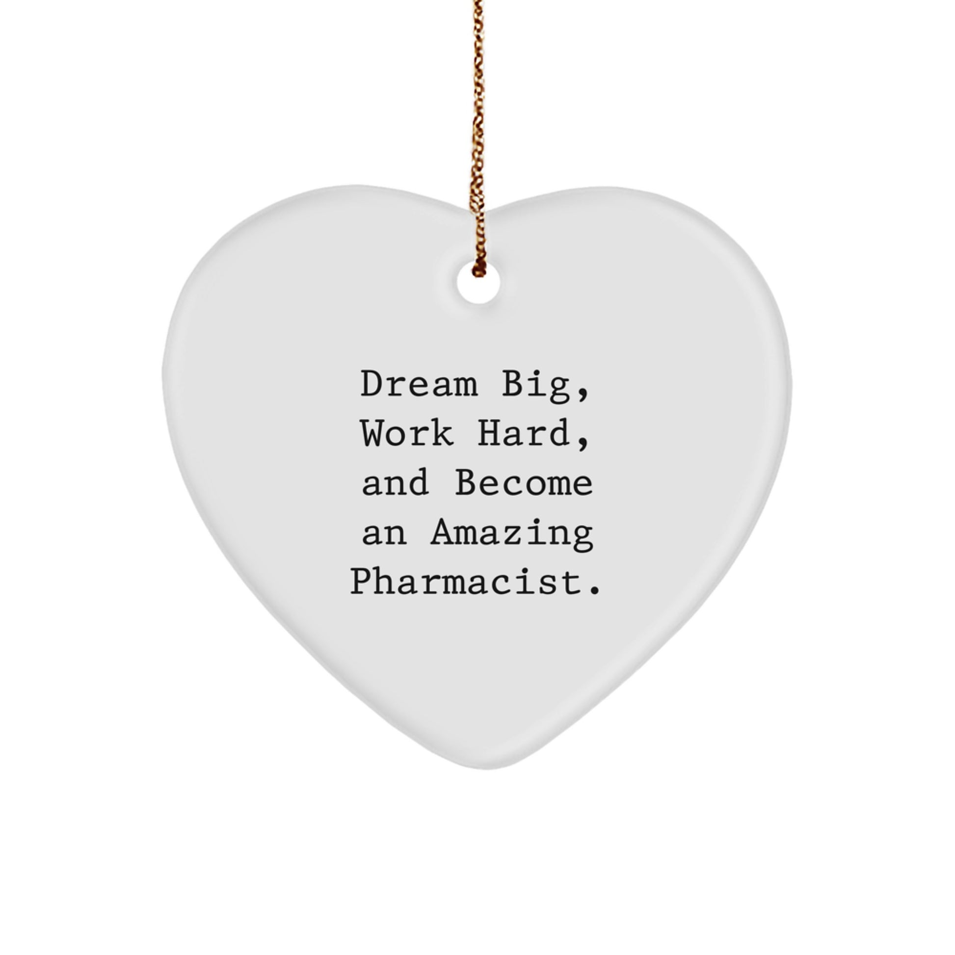 Inspirational Pharmacist Heart Ornament, 'Dream Big, Work Hard, And Become An Amazing Pharmacist.', Gifts for Pharmacist Men or Women, Christmas Unique Gifts from Friends or Family - Image 1