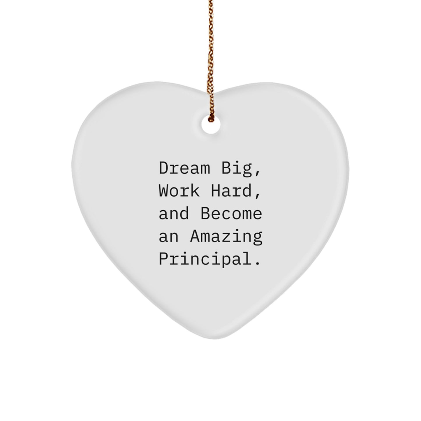 Funny Inspirational Principal Gifts - 'Dream Big, Work Hard, And Become An Amazing Principal.' Heart Ornament Gifts from Men to Principal for Christmas Unique Gifts - Image 1