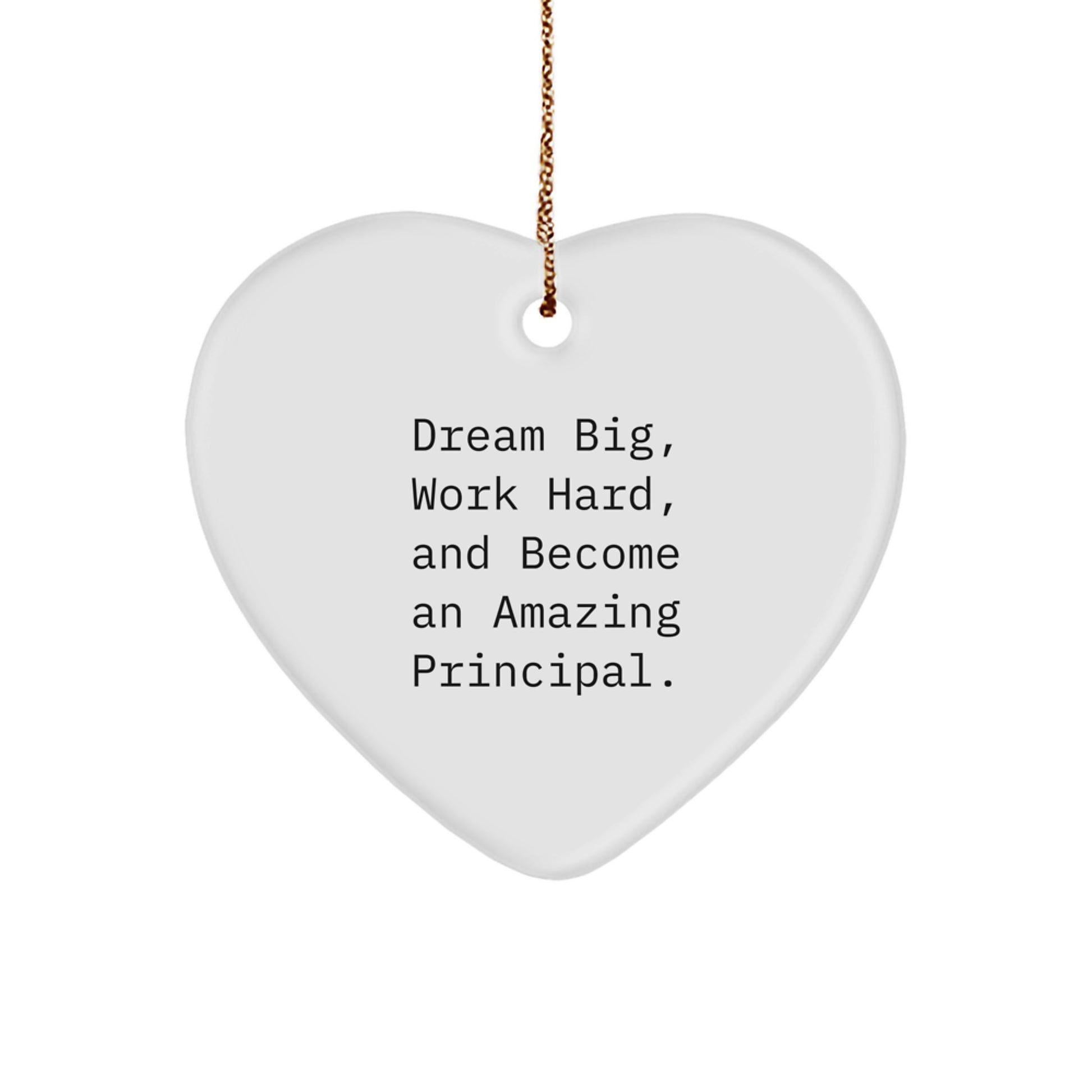 Funny Inspirational Principal Gifts - 'Dream Big, Work Hard, And Become An Amazing Principal.' Heart Ornament Gifts from Men to Principal for Christmas Unique Gifts - Image 1