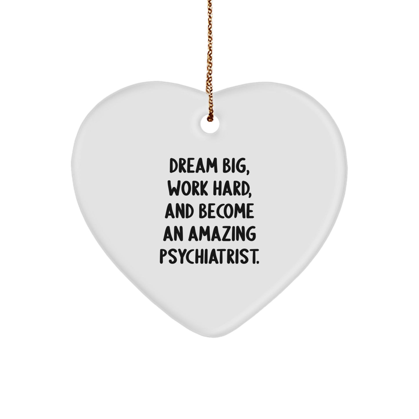 Gifts from Friends for Psychiatrist - 'Dream Big, Work Hard, And Become An Amazing Psychiatrist.' Heart Ornament for Christmas - Image 1